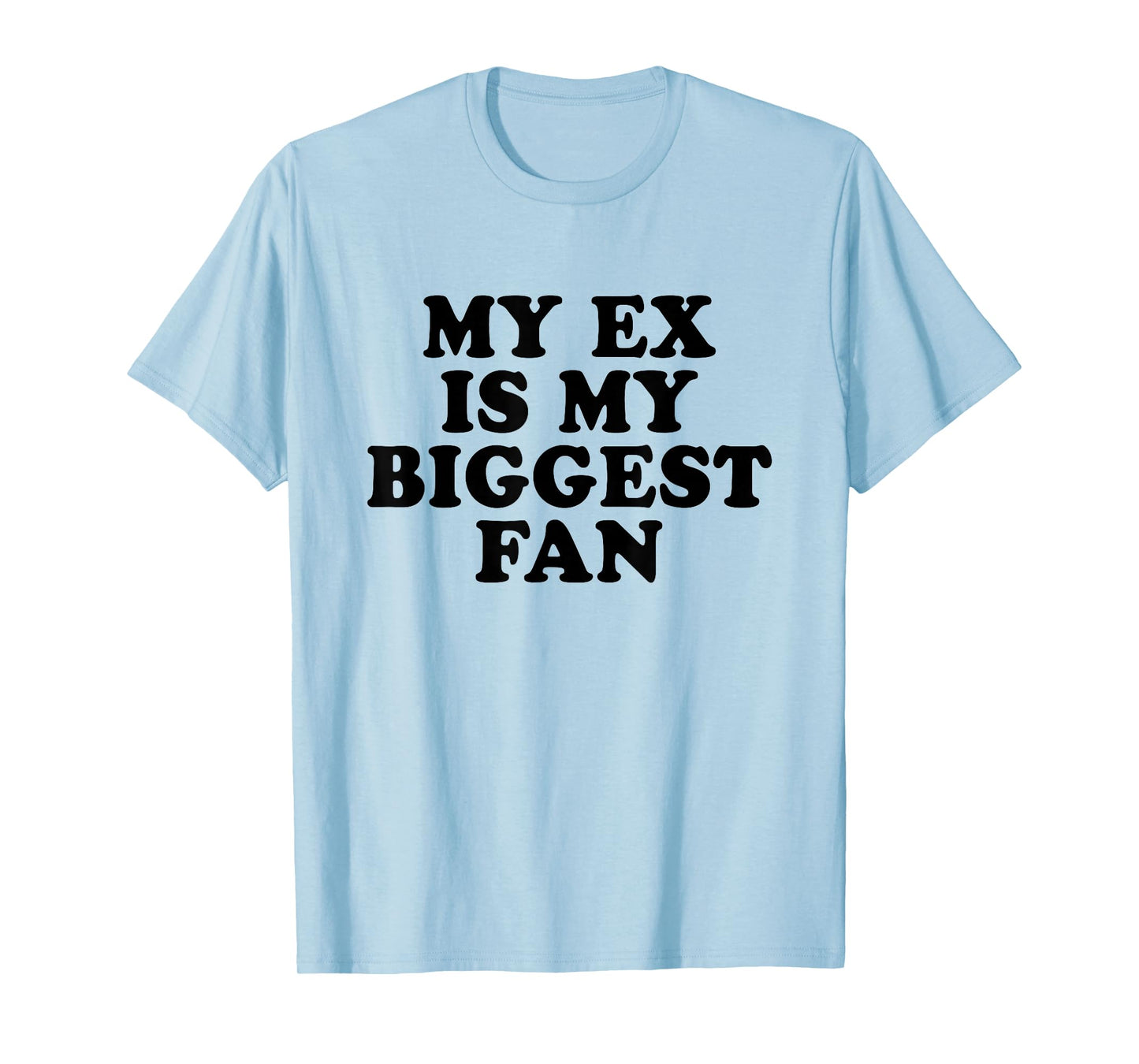 My Ex Is My Biggest Fan T-Shirt