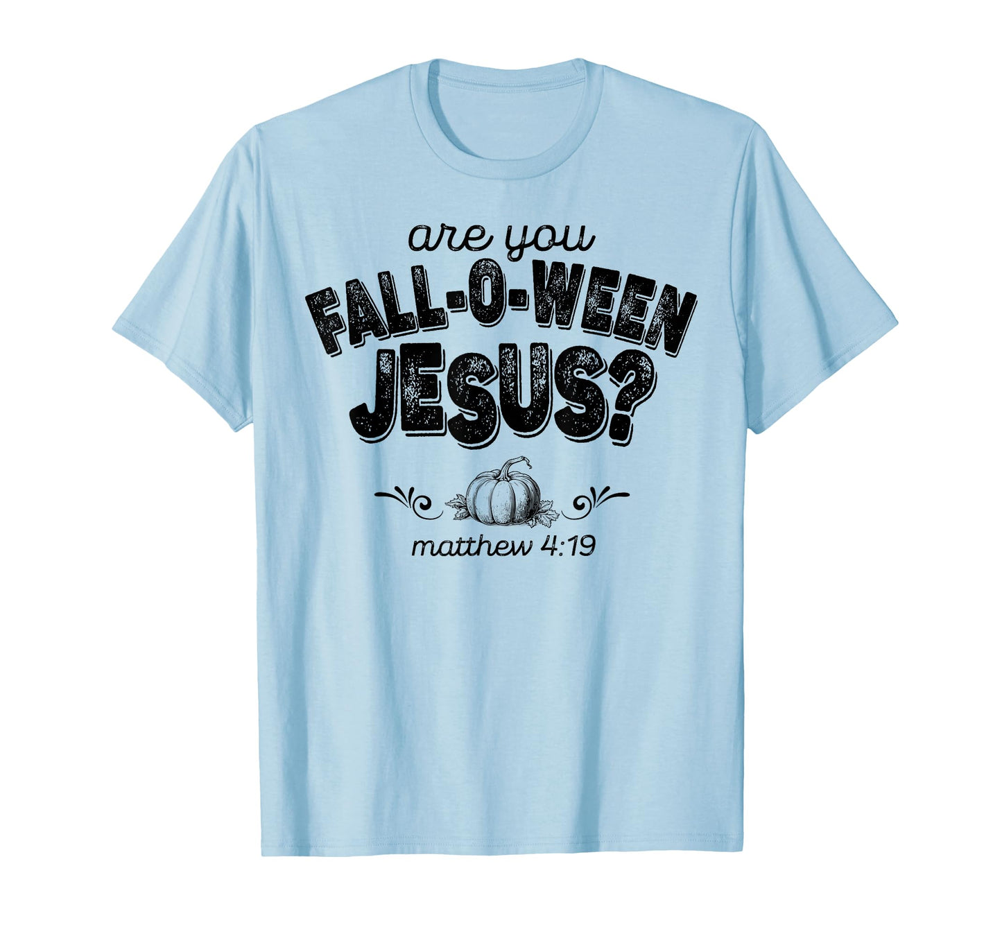 Are You Fall-O-Ween Jesus T-Shirt