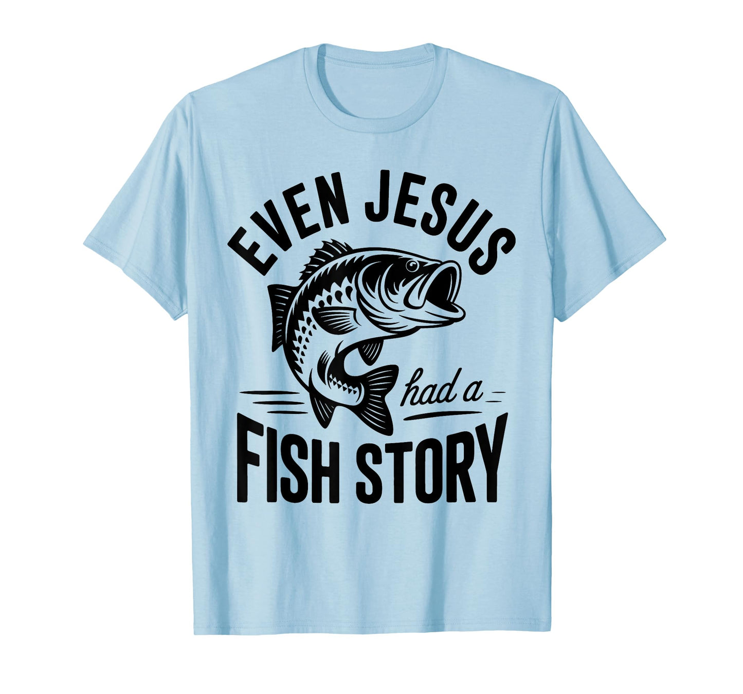 Even Jesus Had a Fish Story Fishing Faith Design T-Shirt