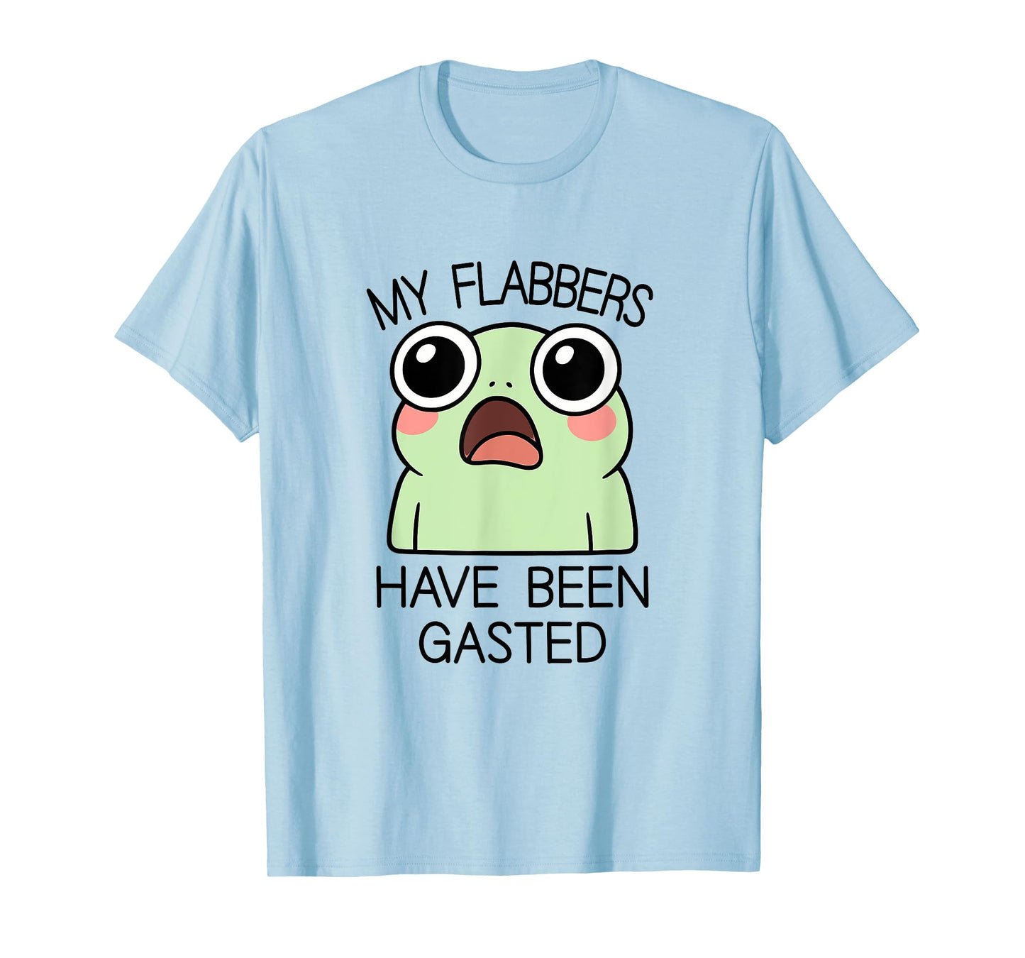 My Flabbers Have Been Gasted Funny Frog Humor Animal Jokes T-Shirt
