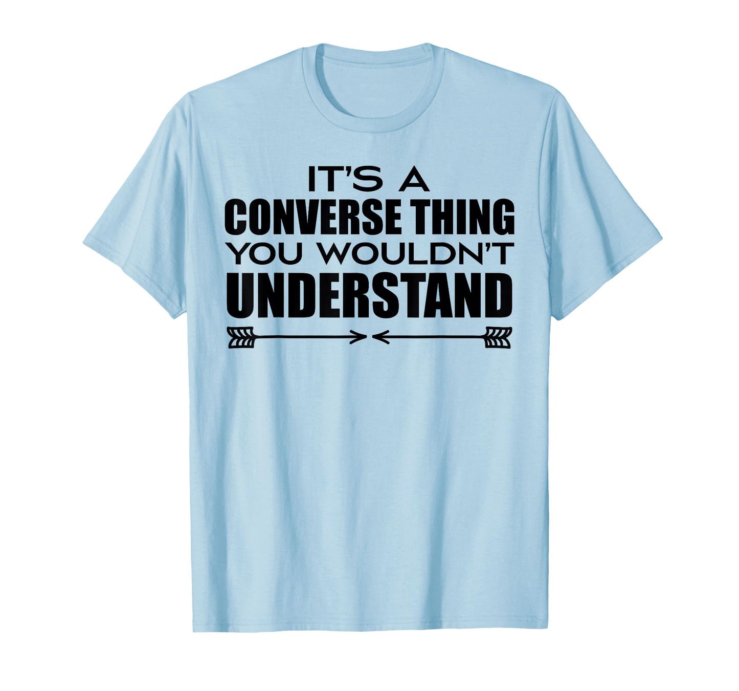It's A Converse Thing You Wouldn's Understand | Funny Quote T-Shirt
