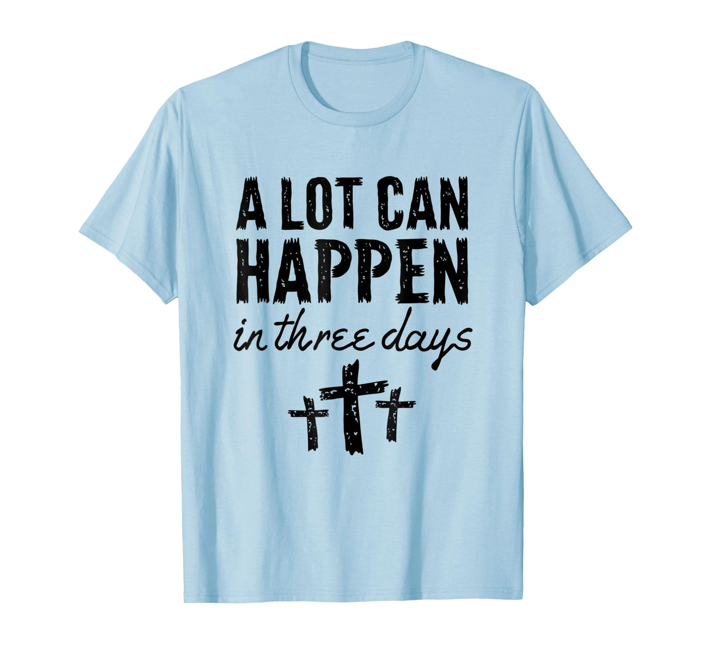 Christian Resurrection Sunday A Lot Can Happen In Three Days T-Shirt