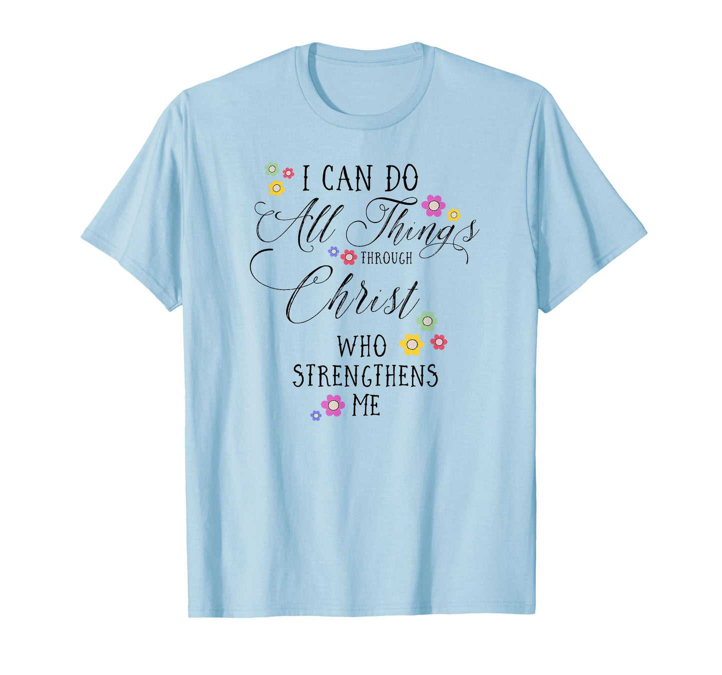 I CAN DO ALL THINGS Philippians 4 13 Bible Verse Art T-Shirt