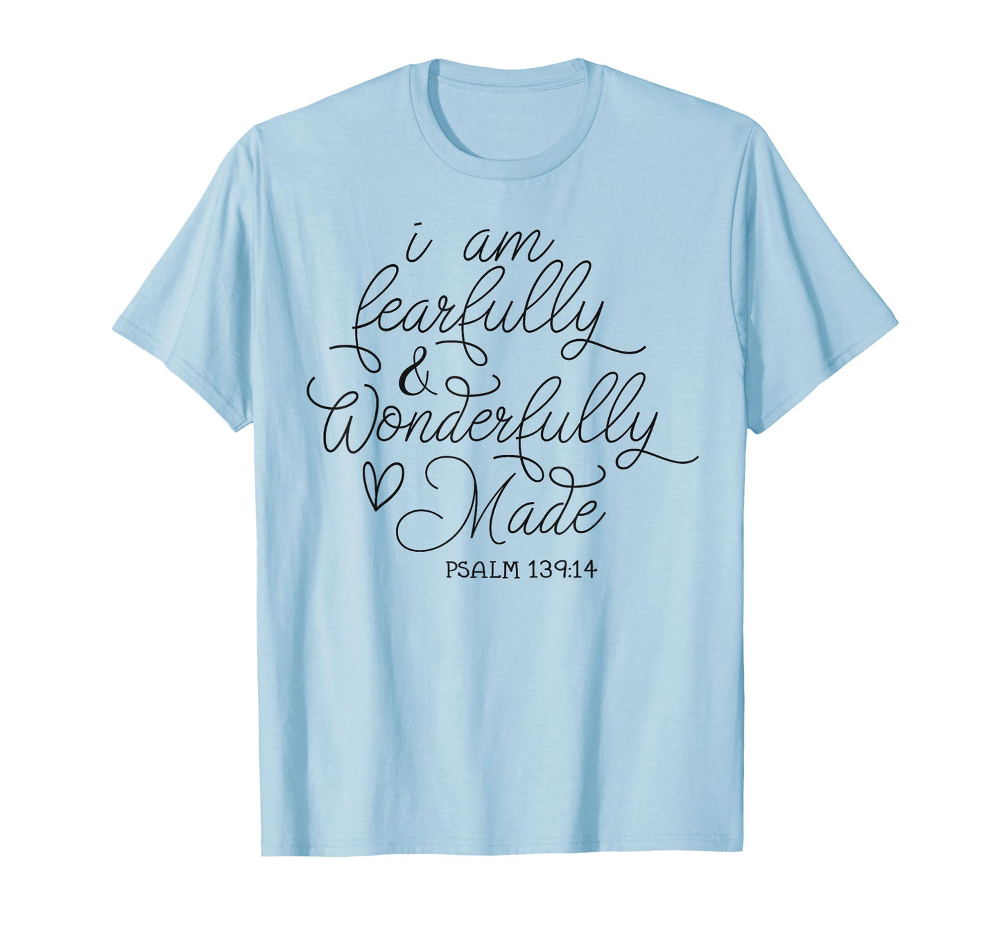 I am Fearfully & Wonderfully Made Psalm 139:14 Christian T-Shirt