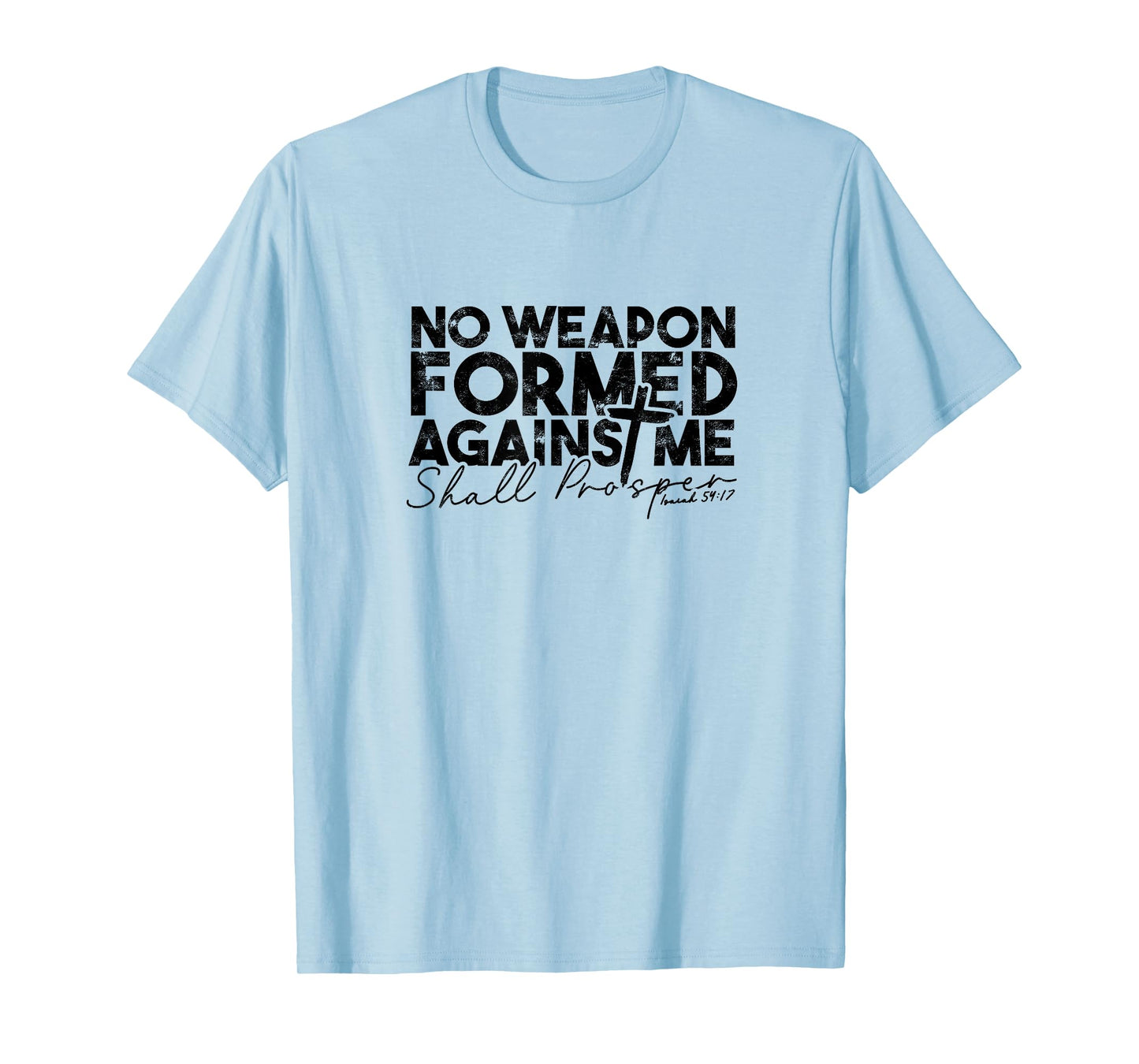 No Weapon Formed Against me shall prosper - Faith in god T-Shirt