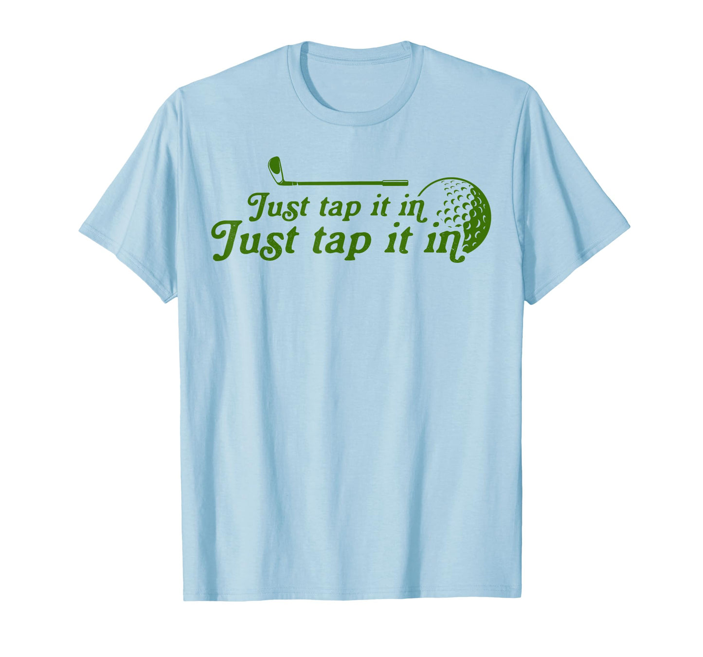 Golf Just tap it in funny Golf Player golfing sport quote T-Shirt