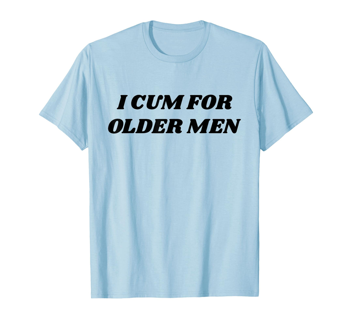 I Cum For Older Man Funny Adult Meme T-Shirt