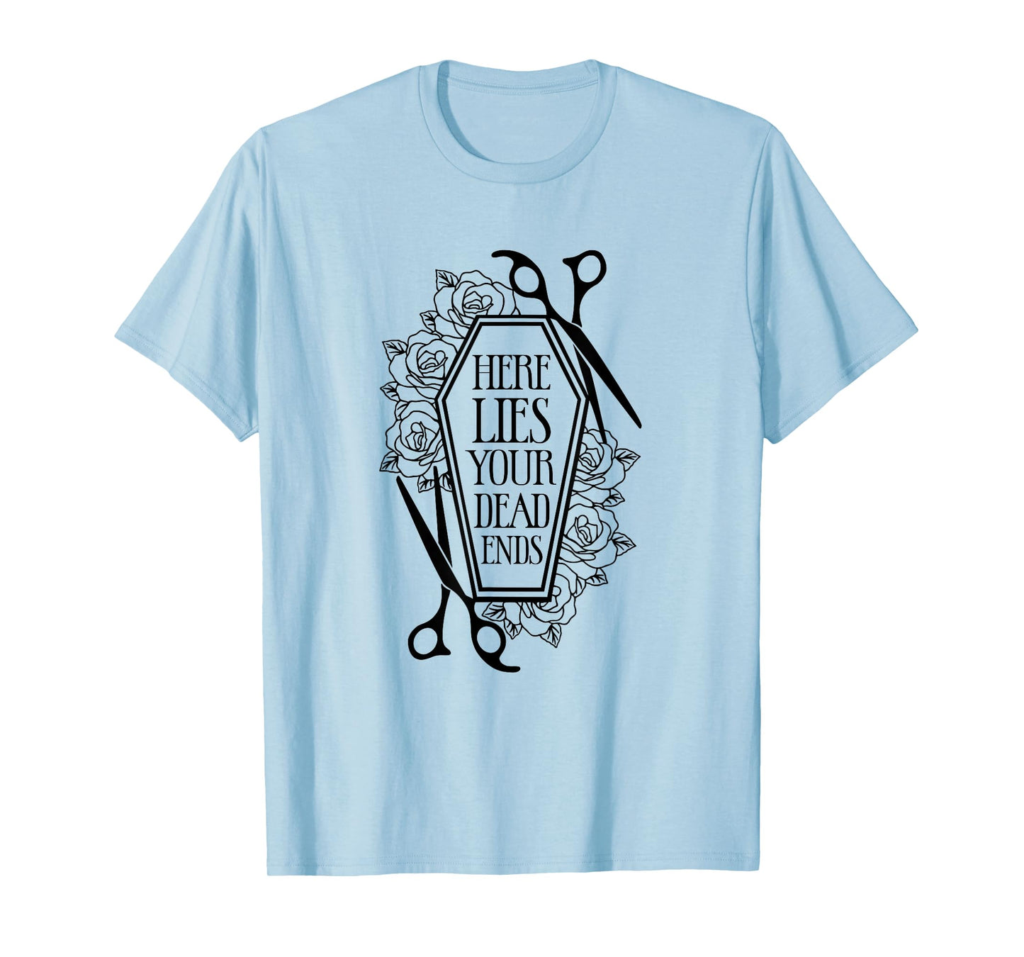 Here Lies Your Dead Ends Hair Stylist Hairstylist T-Shirt