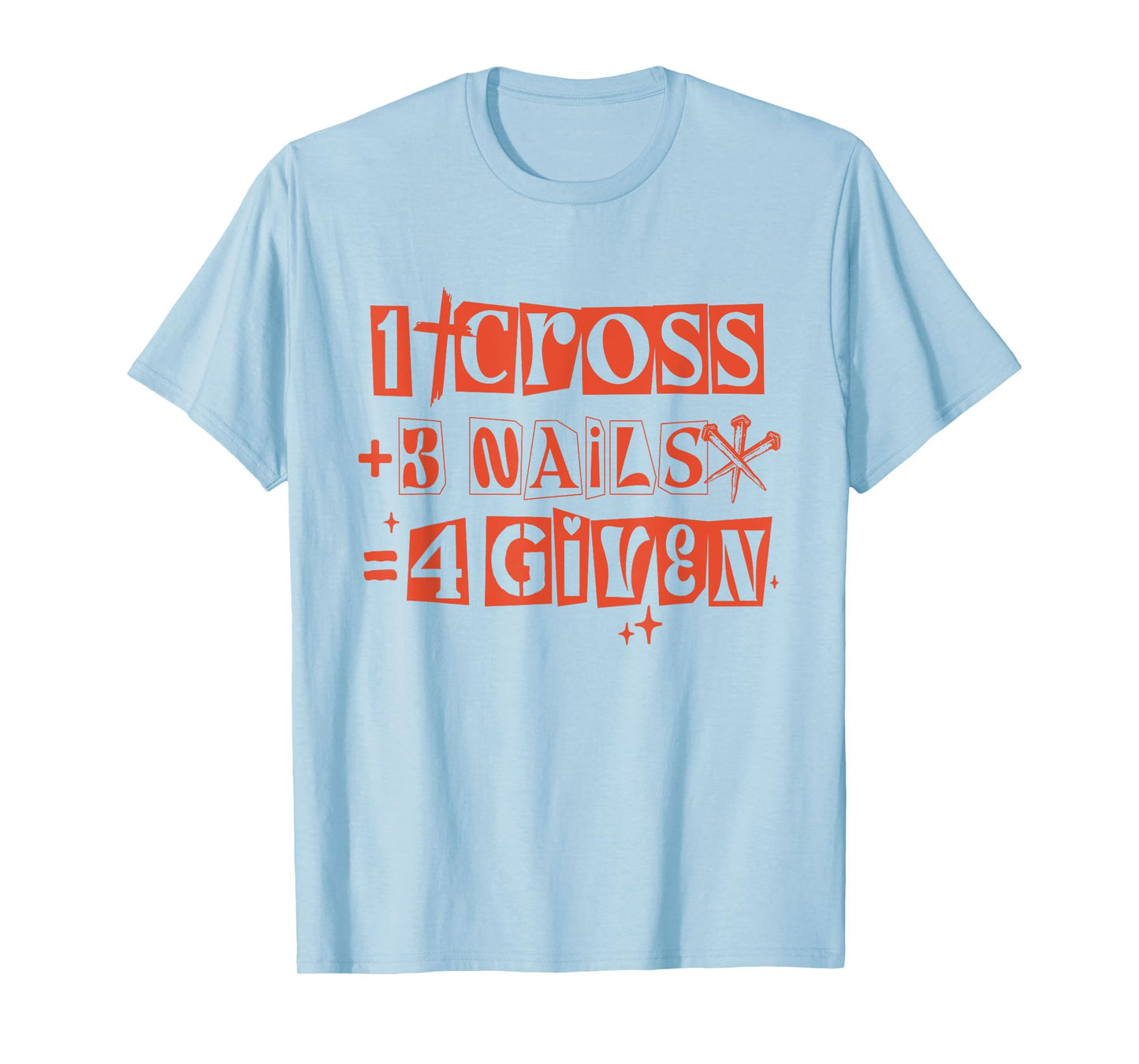Christian 1 Cross 3 Nails 4given Religious Jesus Forgiveness T-Shirt