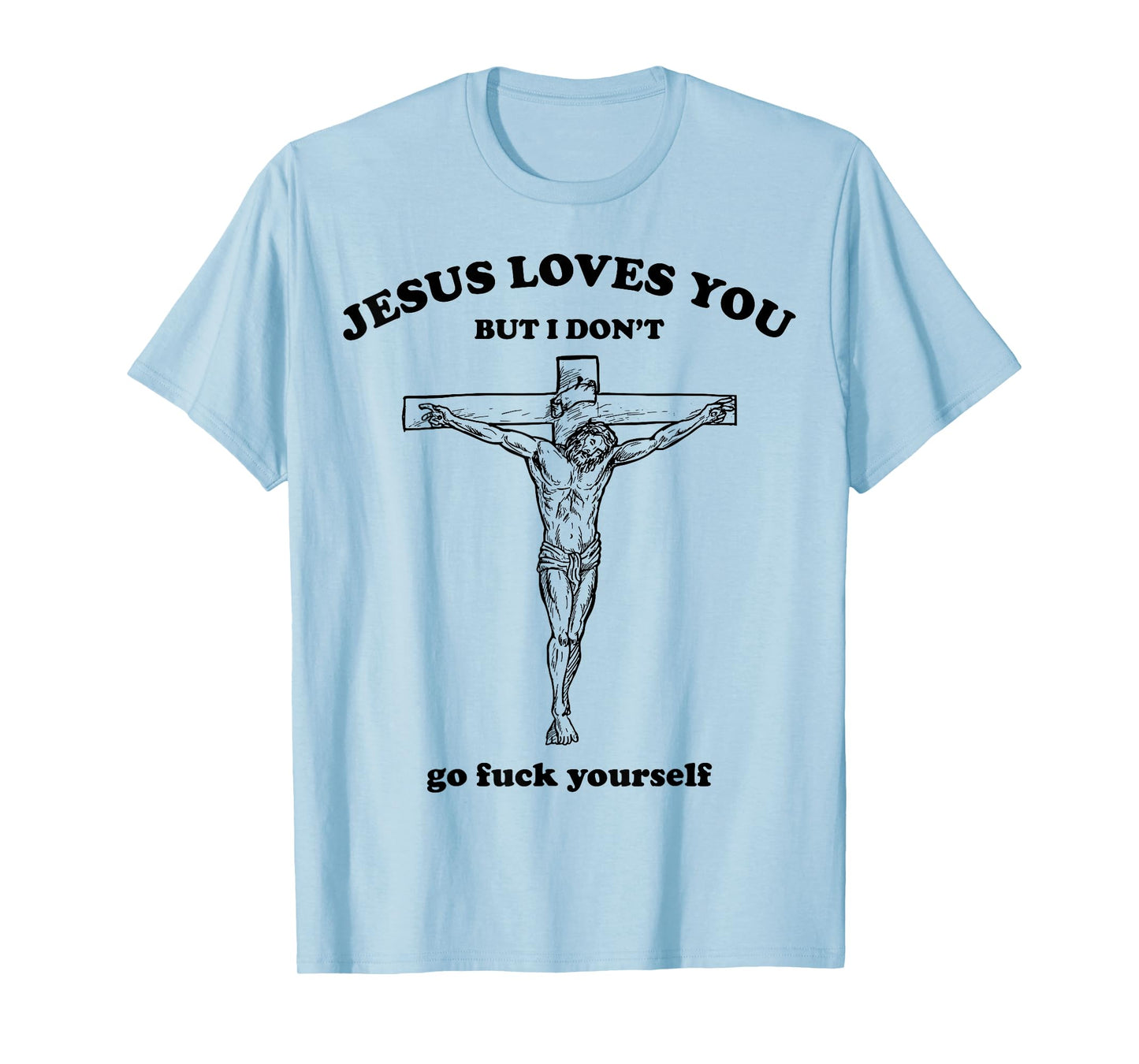 Jesus Loves You But I Dont Go Fck Yourself Easter Day Christ T-Shirt