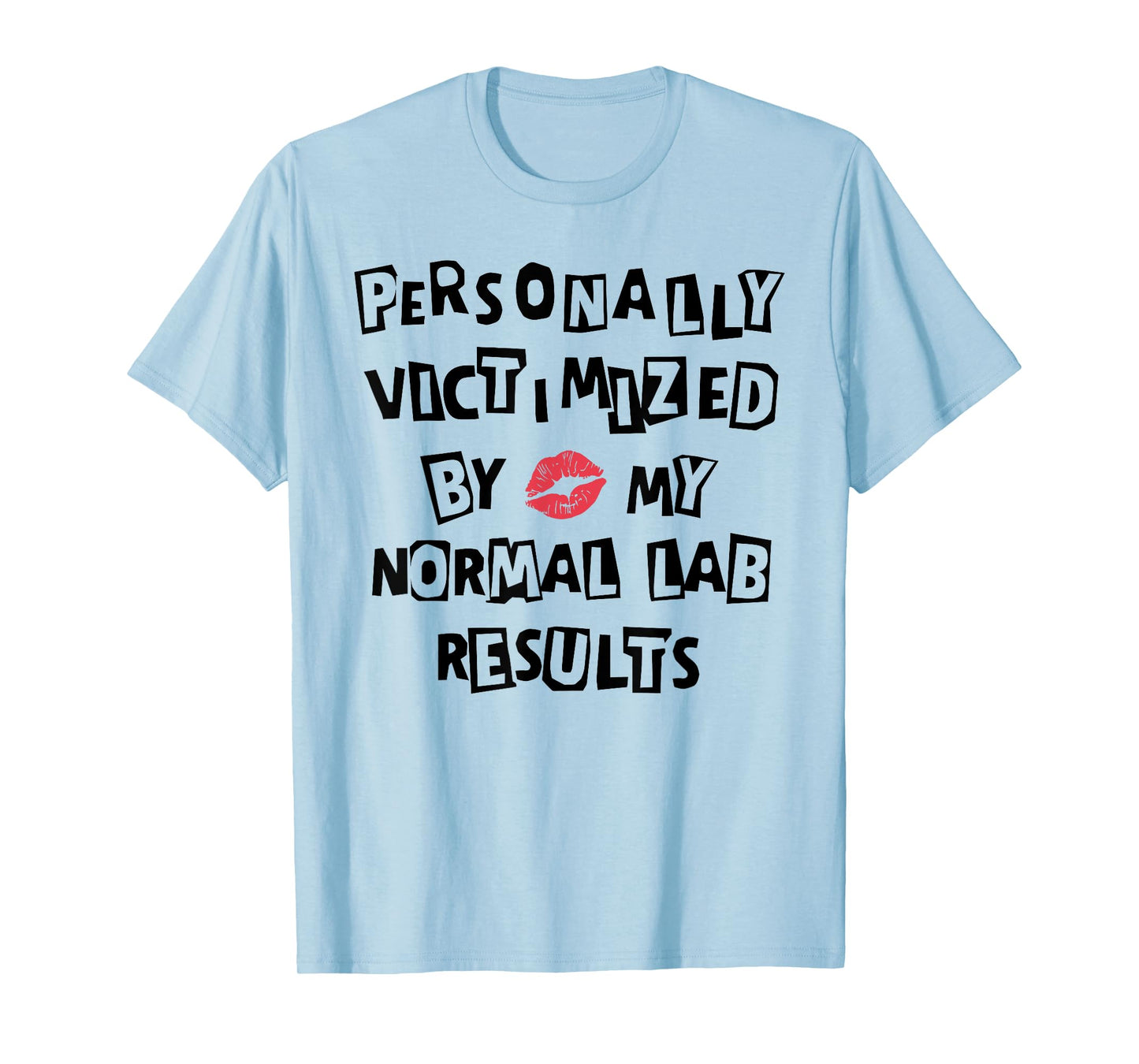 PERSONALLY VICTIMIZED BY MY NORMAL LAB RESULTS Funny design T-Shirt