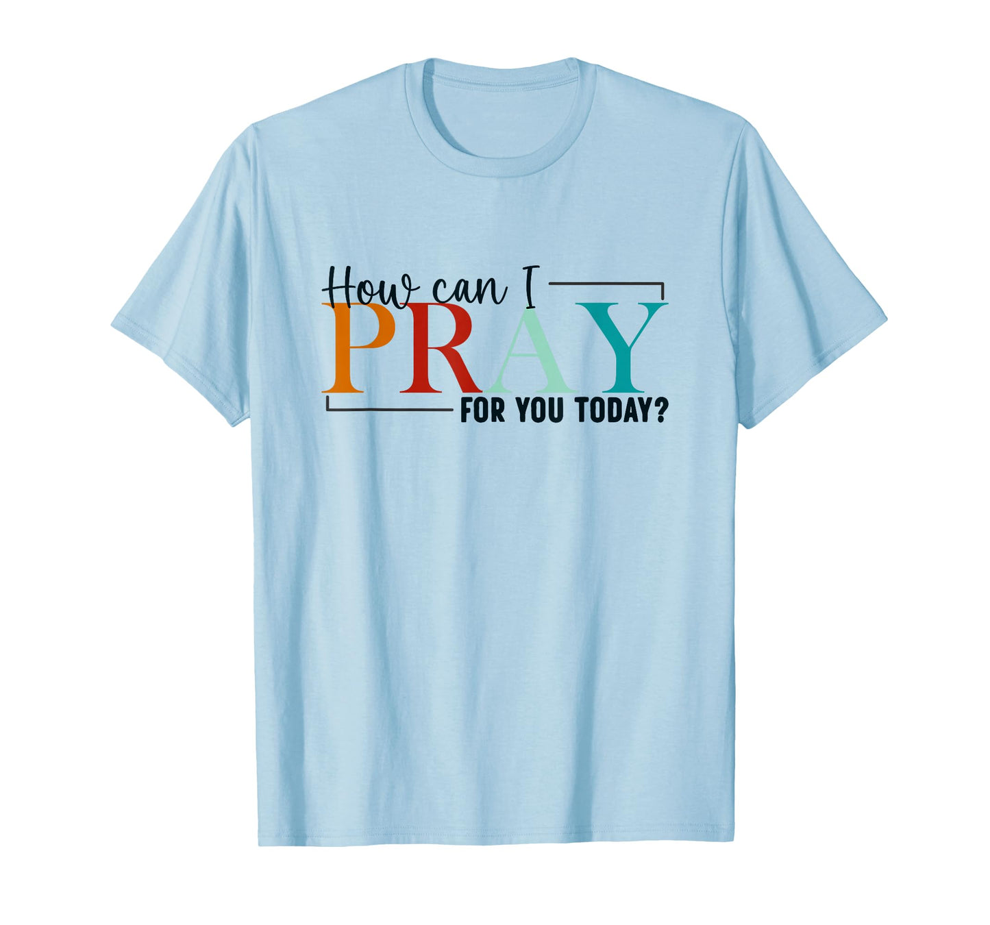 How Can I Pray For You Today Design Christian Prayer T-Shirt