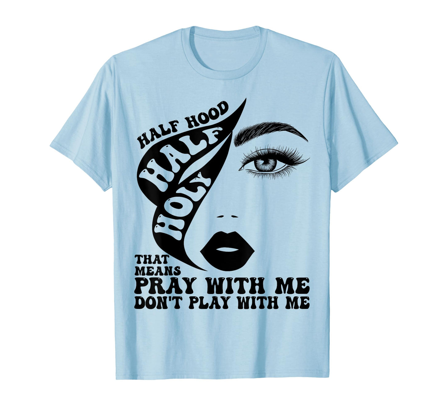 Half Hood Half Holy Tee That Means Pray With Me Funny T-Shirt