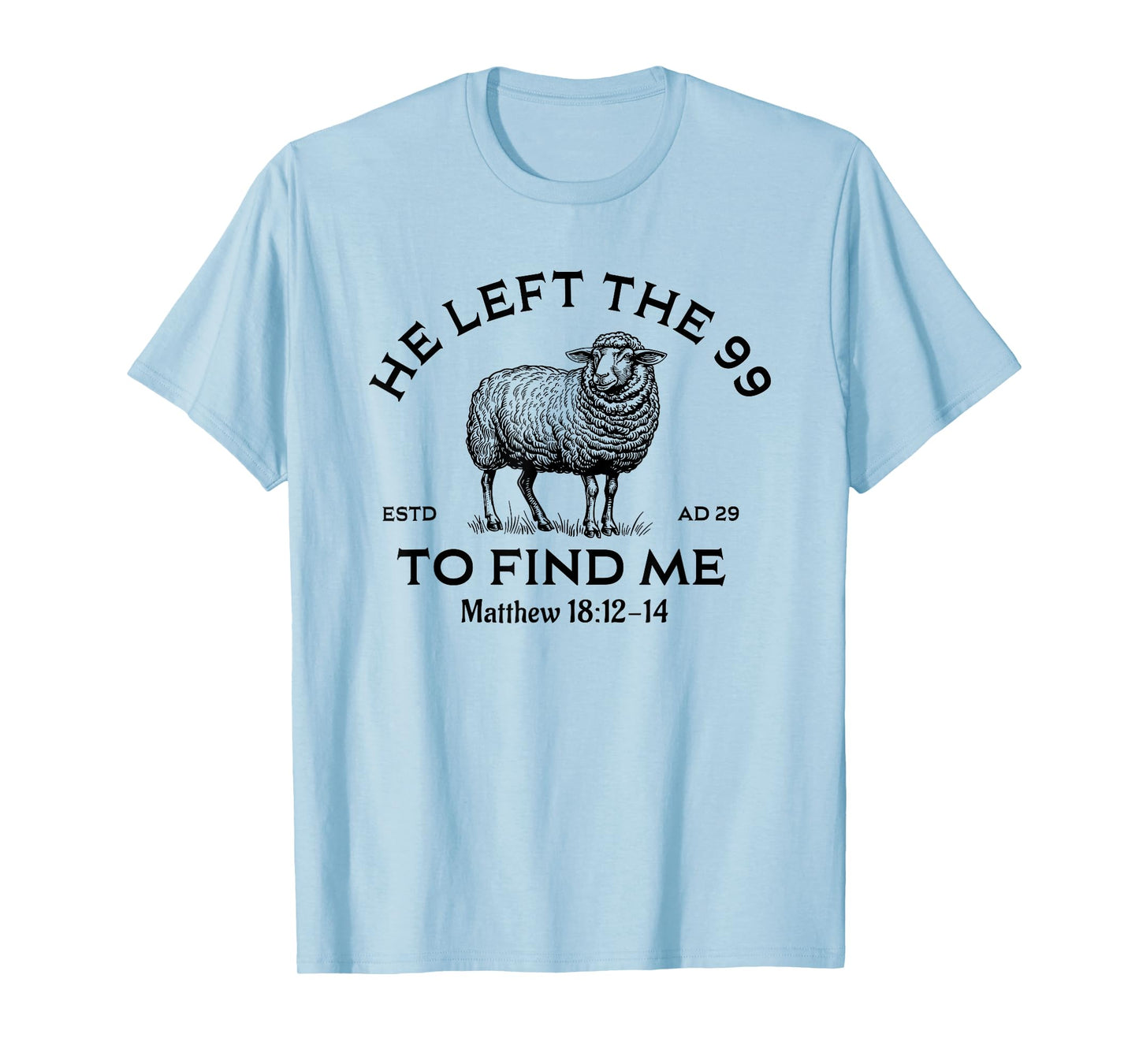 He Left The 99 To Find Me, Christian, Lost Sheep Jesus T-Shirt