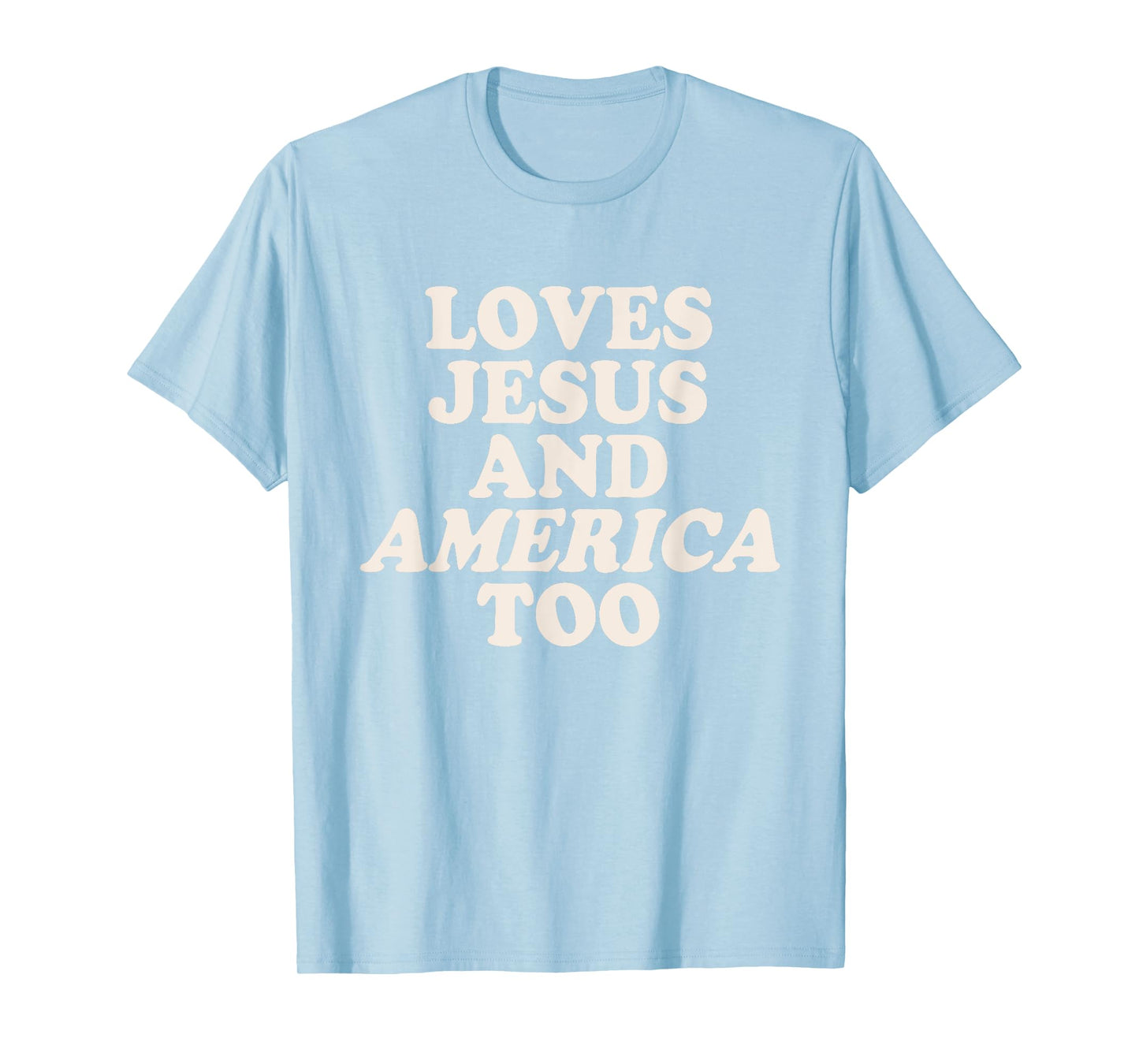 Loves Jesus and American Too Red White & Blue 4th of July T-Shirt