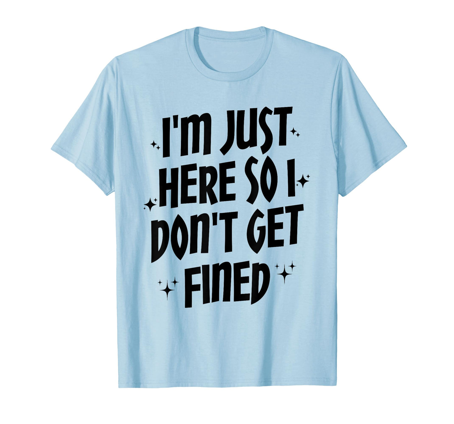 I'm Just Here So I Don't Get Fined, Funny Sports Quotes T-Shirt
