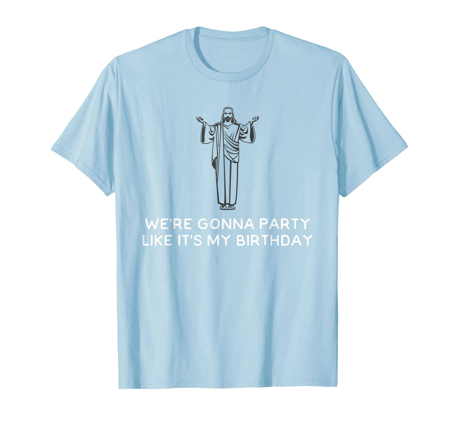 Funny We're Gonna Party Like It's My Birthday Jesus Christ T-Shirt
