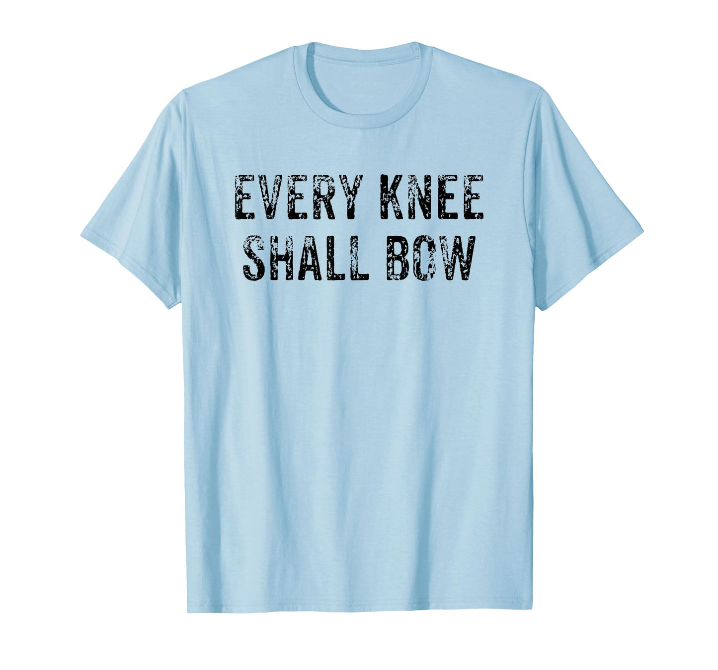 Every Knee Shall Bow Christian Religion Bible Scripture Gift T-Shirt