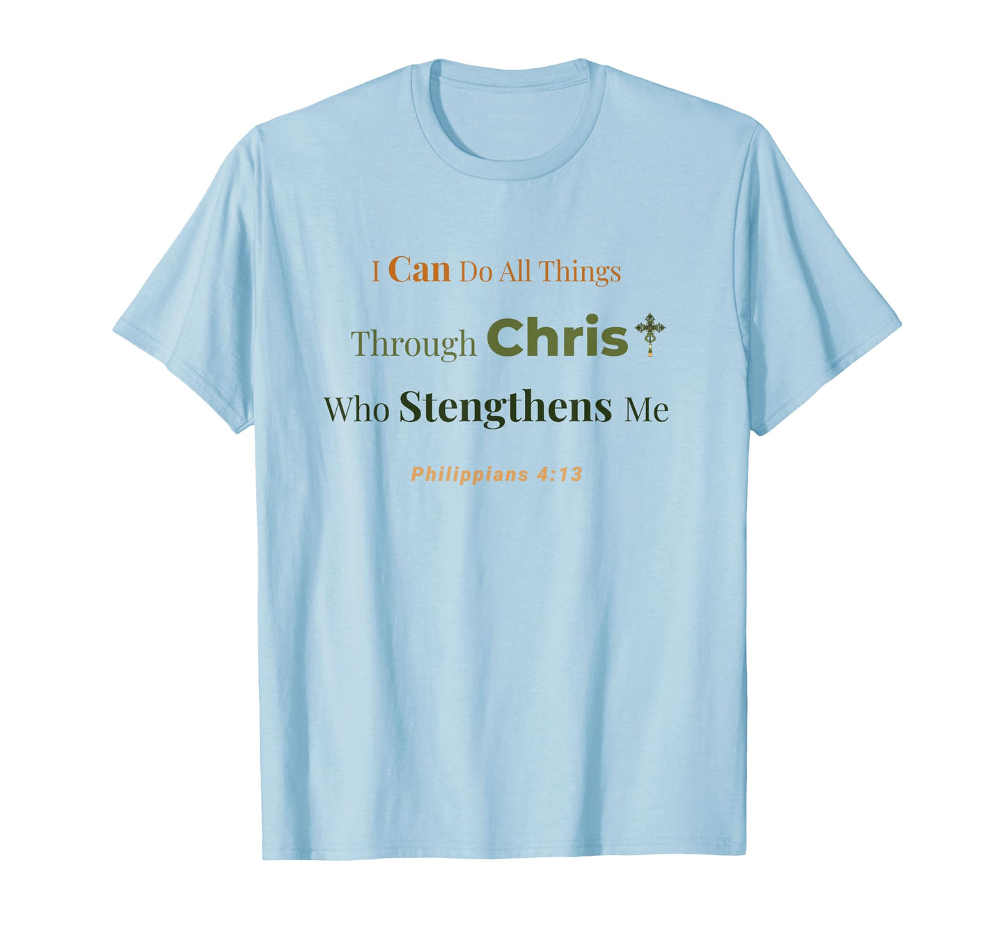 Through Christ I Am Strengthened – Philippians 4:13 T-Shirt