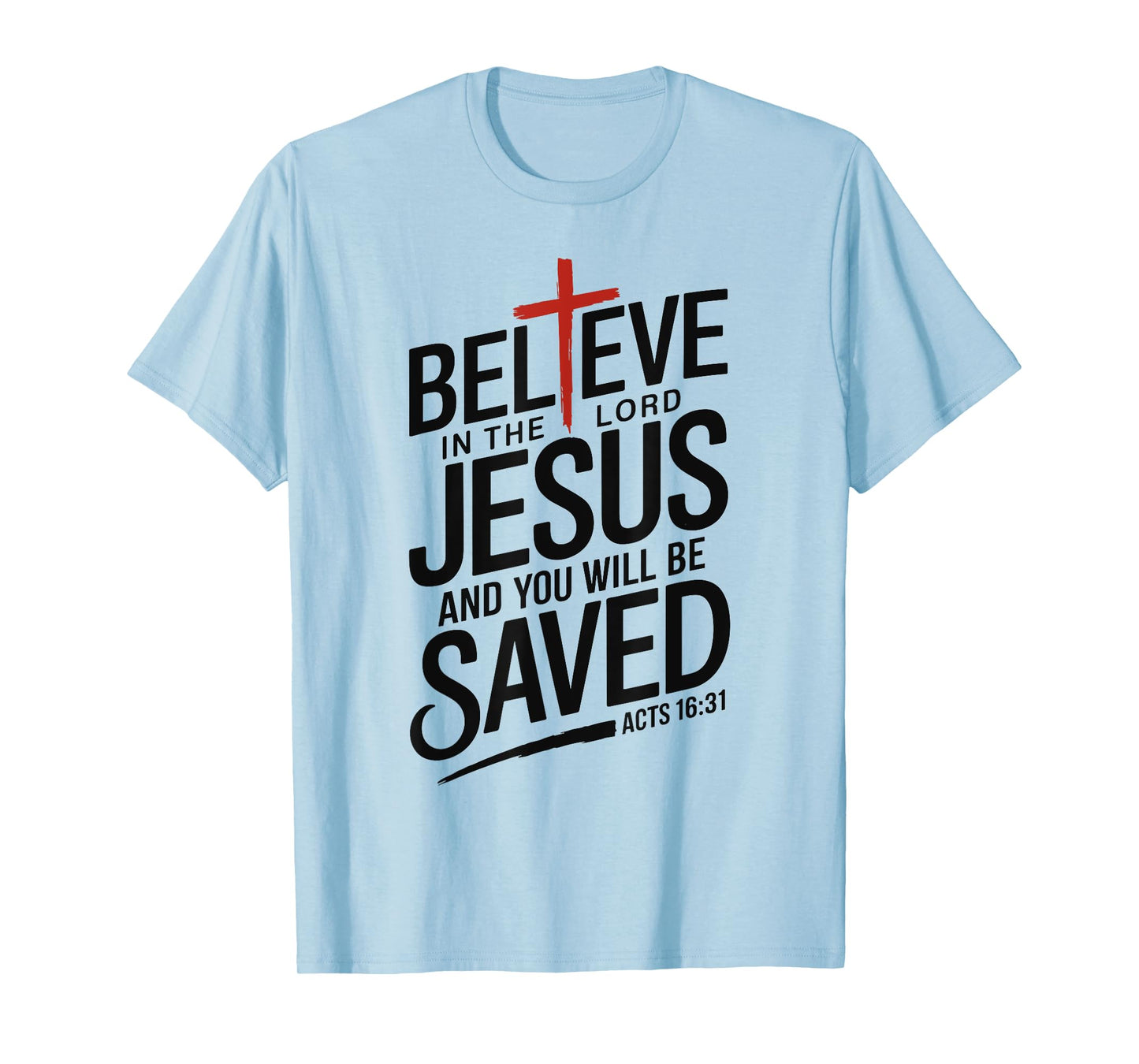 Believe In The Lord Jesus You will be Saved Cross Christian T-Shirt