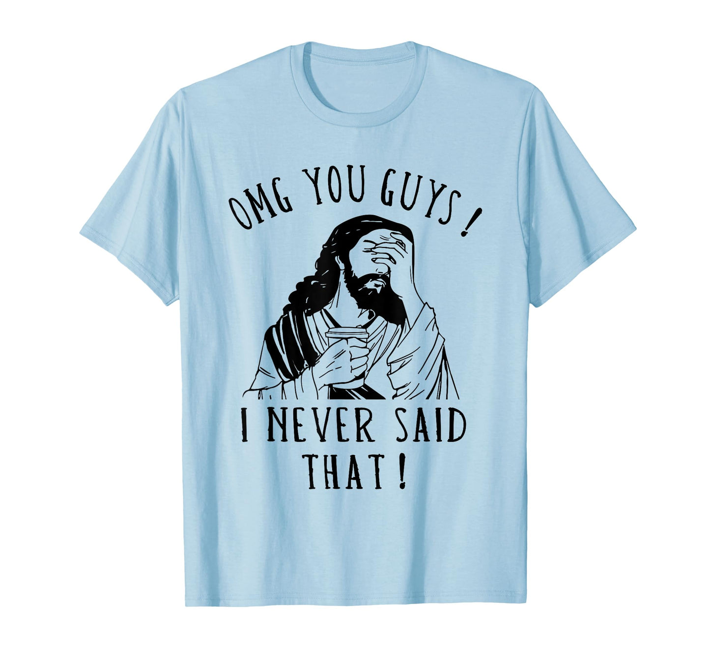 OMG You Guys I Never Said That Funny Sarcastic Quote T-Shirt