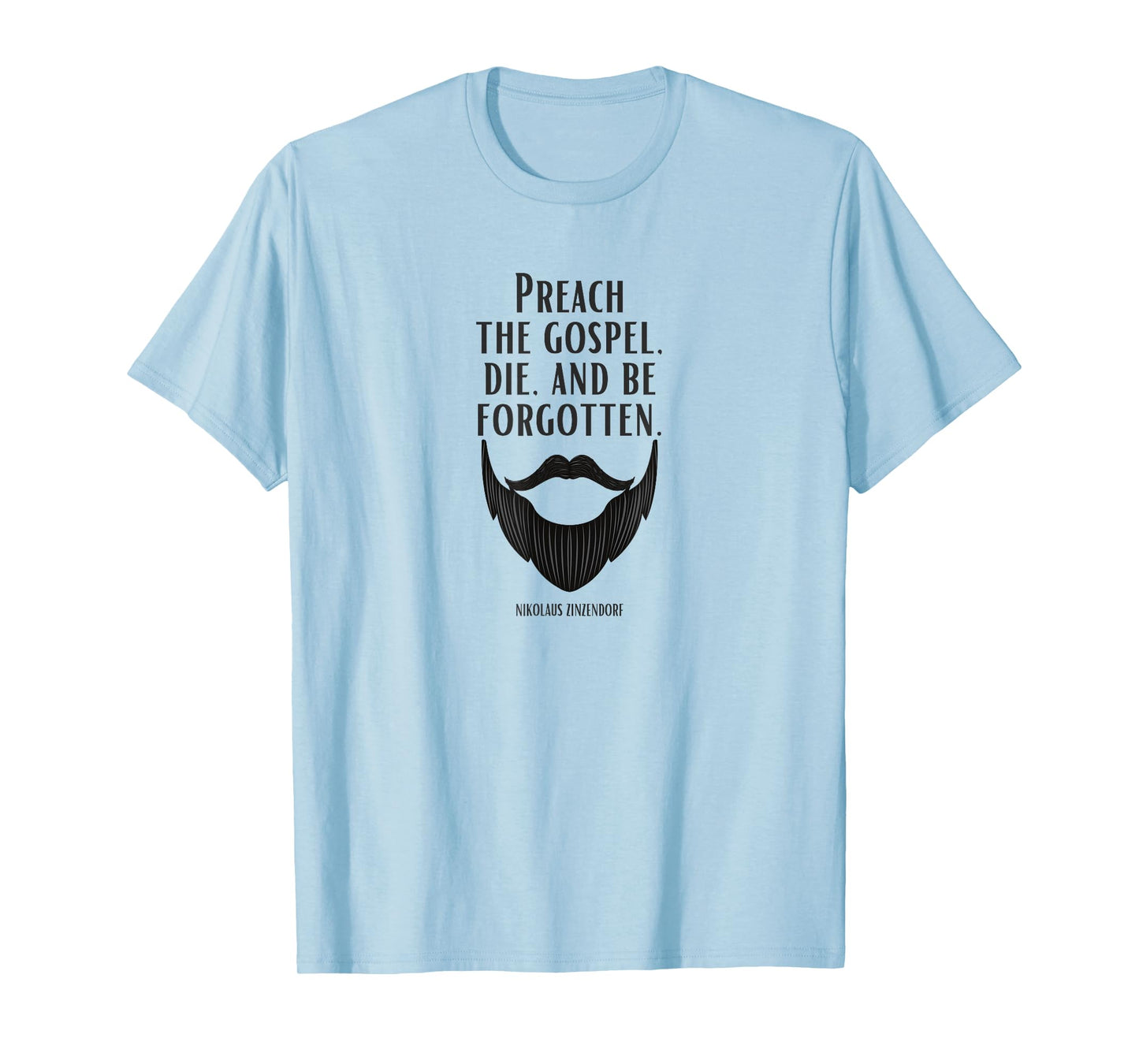 Preach the Gospel, Die, and Be Forgotten Beard Christian T-Shirt