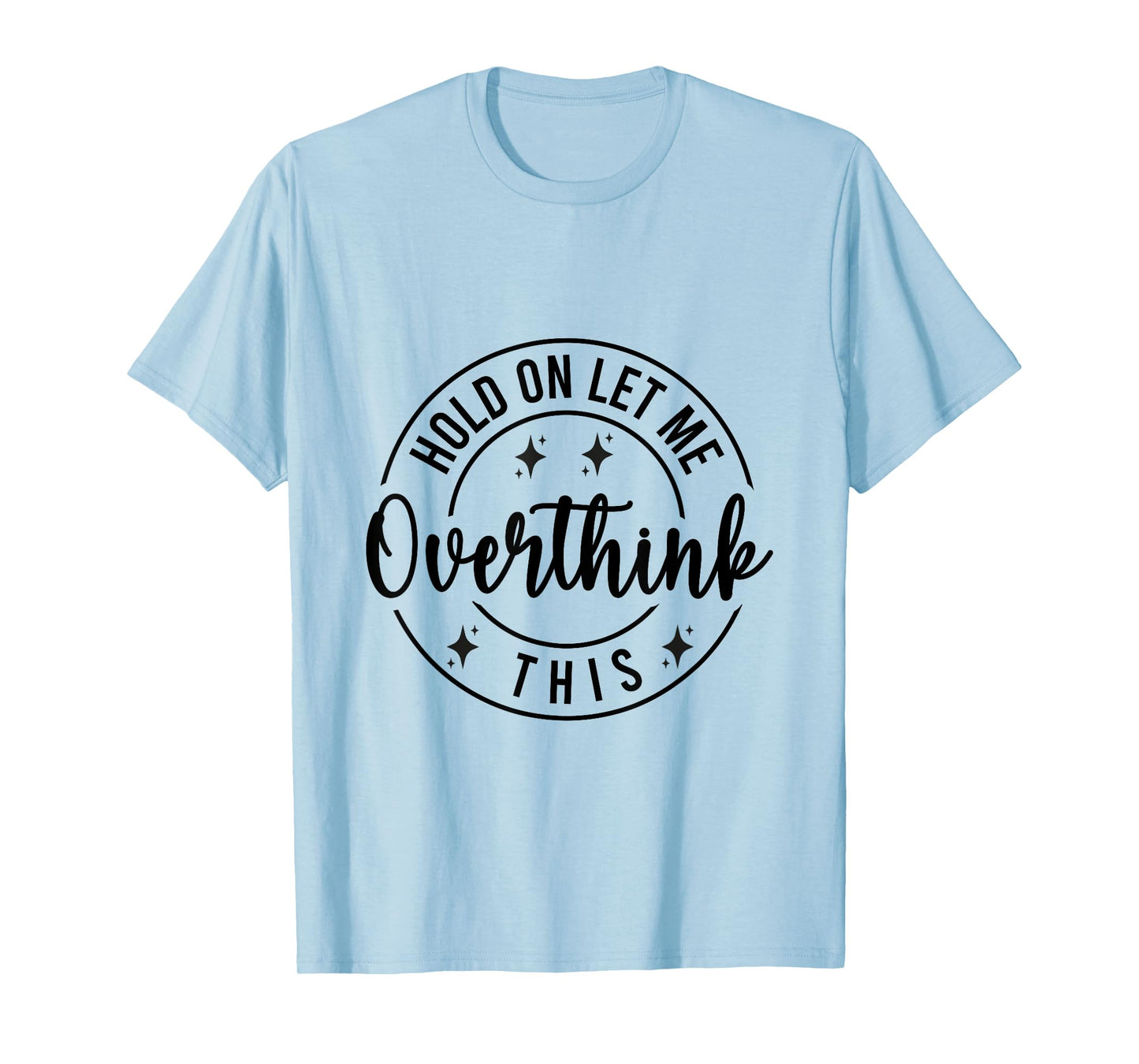 Funny Sarcastic Quote Hold On Let Me Overthink This T-Shirt