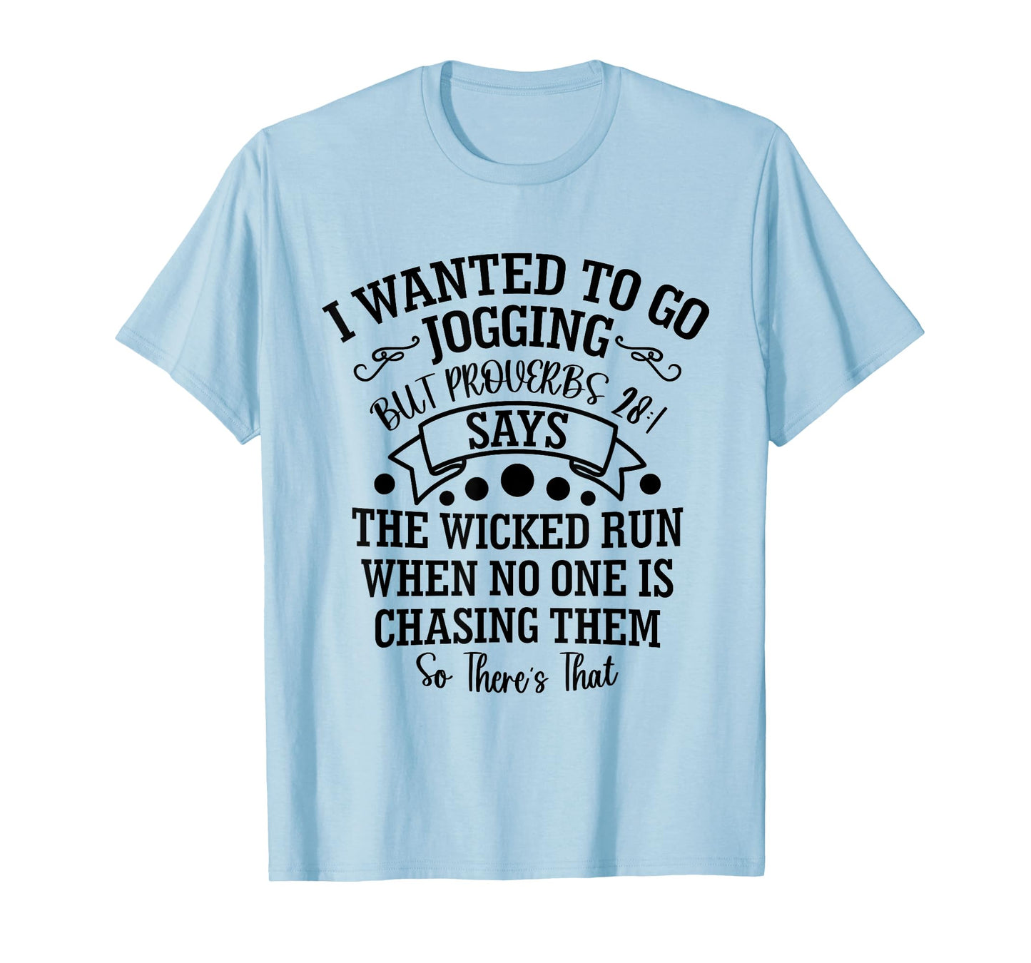 I Wanted to Go Jogging But Proverbs 28:1 Says, Christian T-Shirt