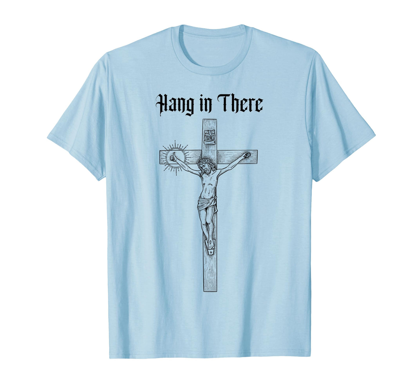 Funny Hang in There, Crucifixion of Jesus Christ Gift T-Shirt