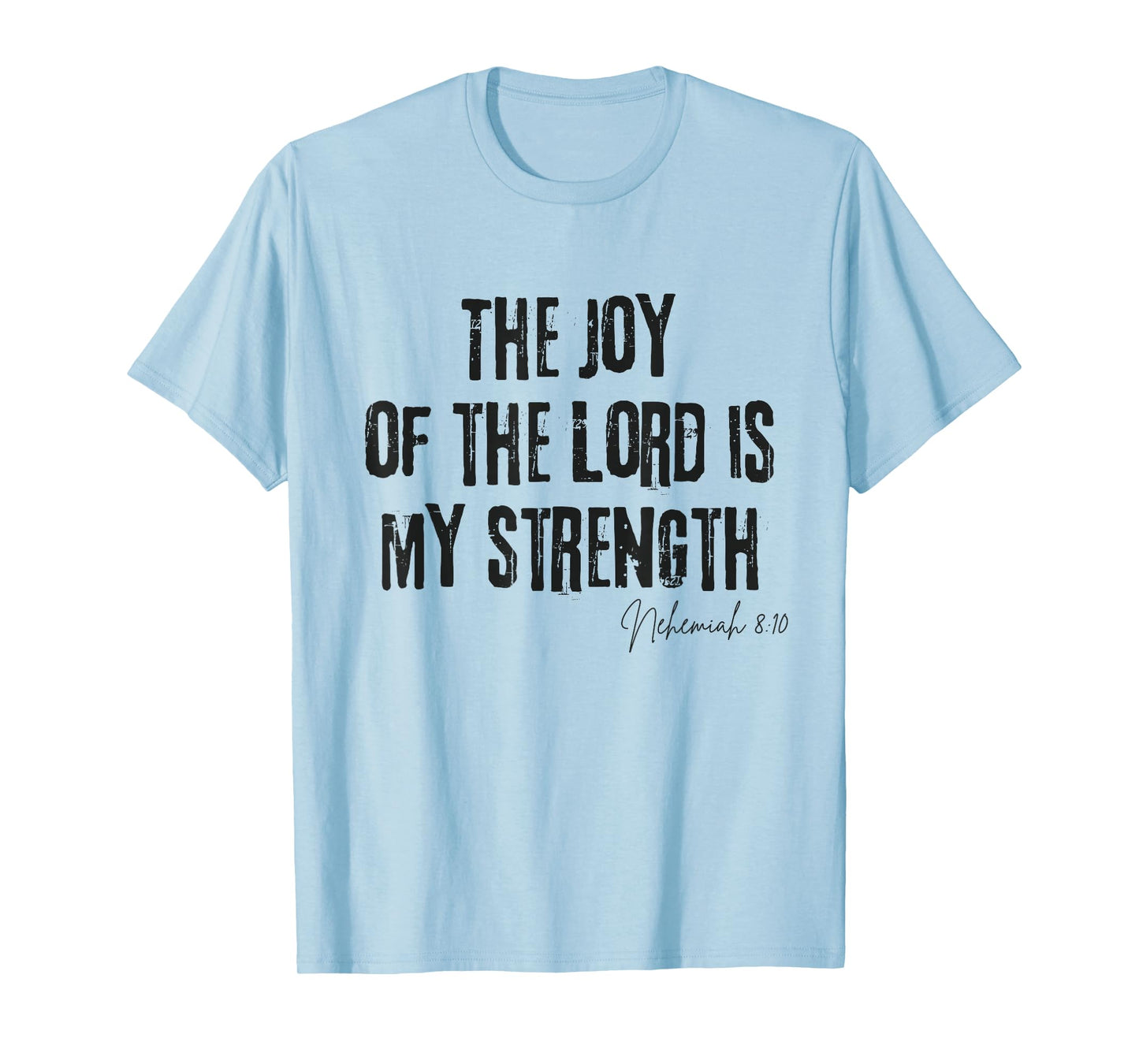 The Joy of the Lord Is My Strength Nehemiah 8:10 Bible Faith T-Shirt