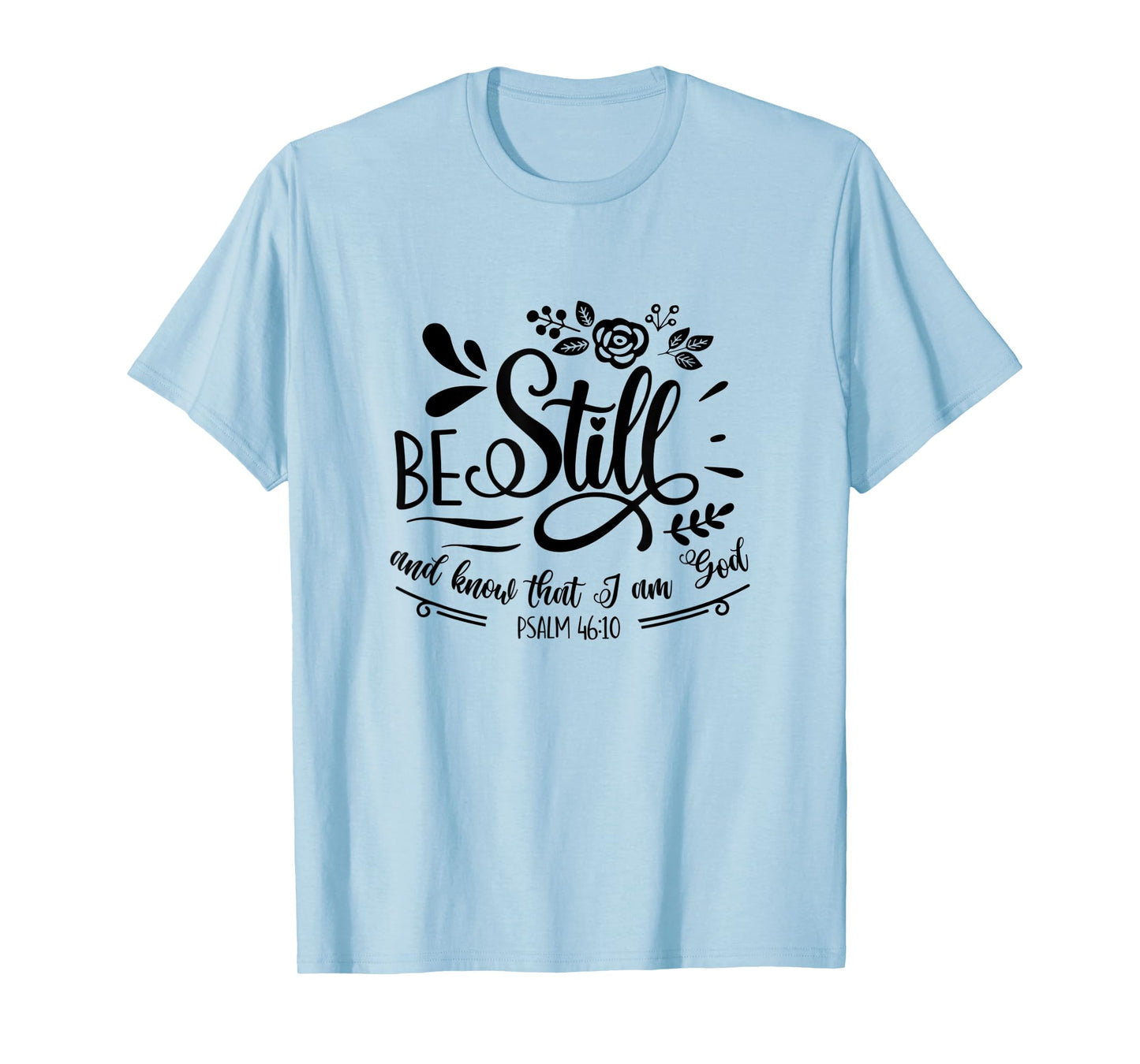 Be Still & Know That I’m God Lover Psalm 46:10 Bible Verse T-Shirt