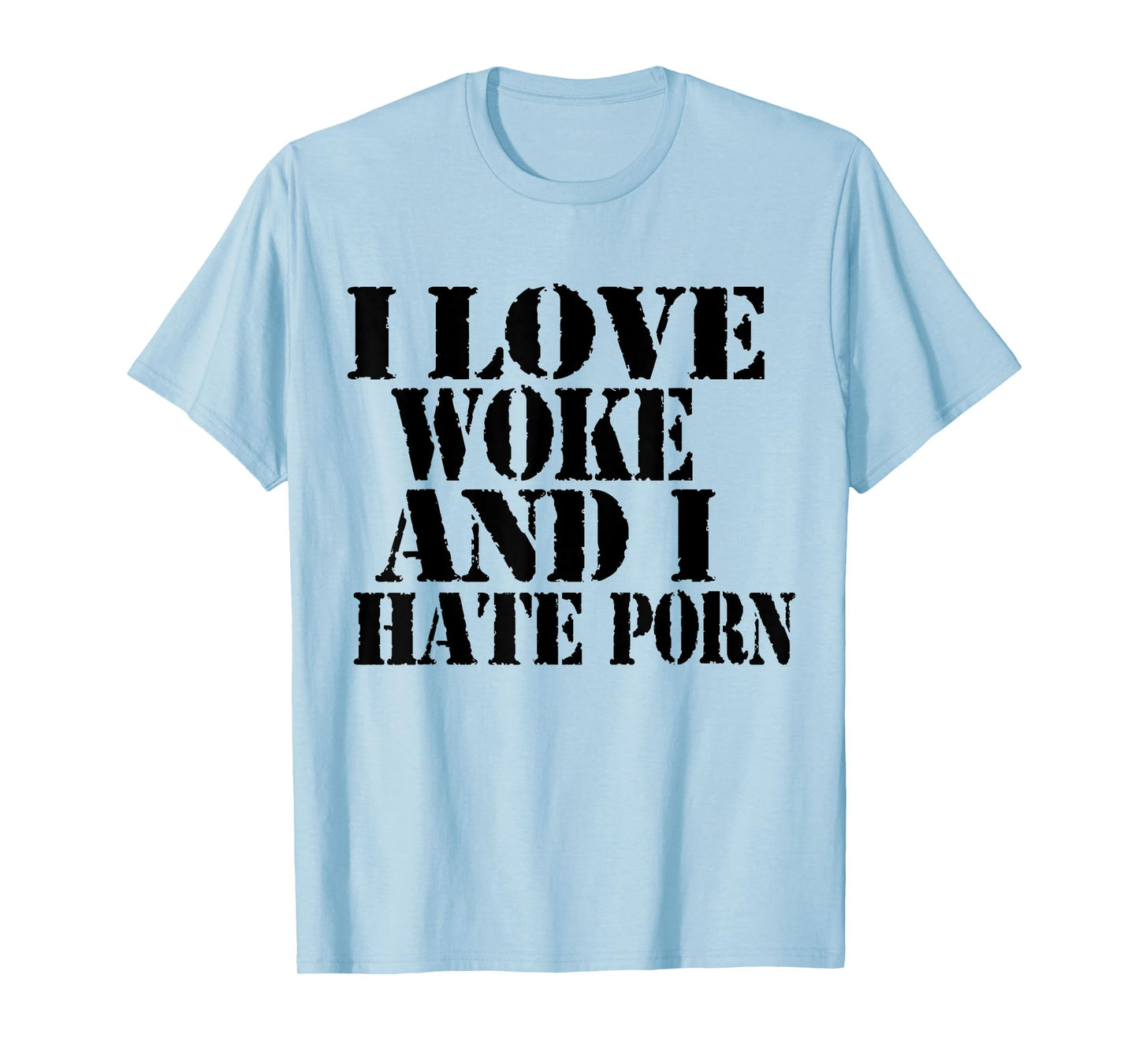 I Love Woke And I Hate Porn Funny Joke Meme T-Shirt