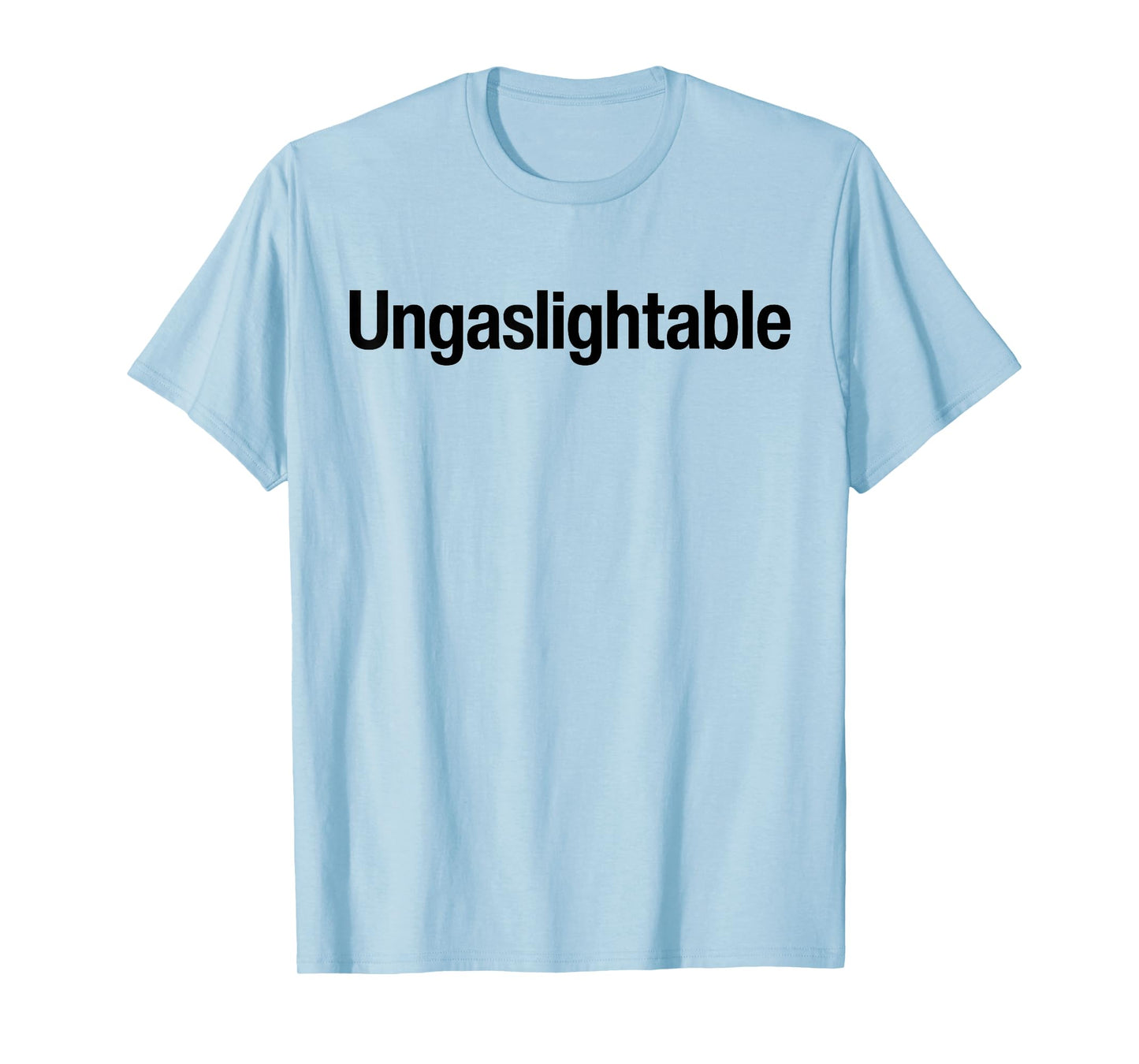 Ungaslightable - Victim Of Gaslighting Narcissistic Abuse T-Shirt
