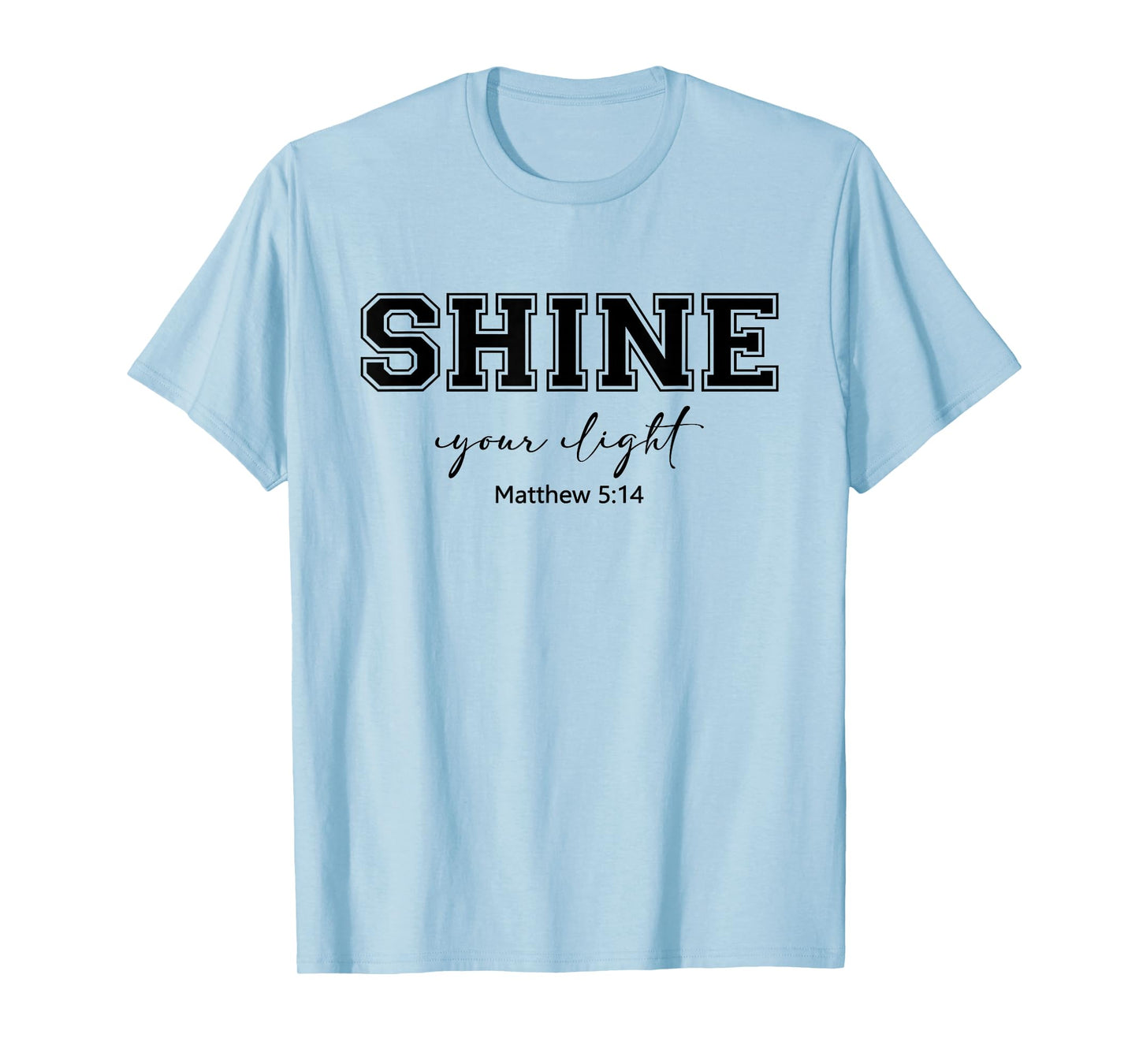 Shine Your Light Christians Religion Bible Scripture Message T-Shirt