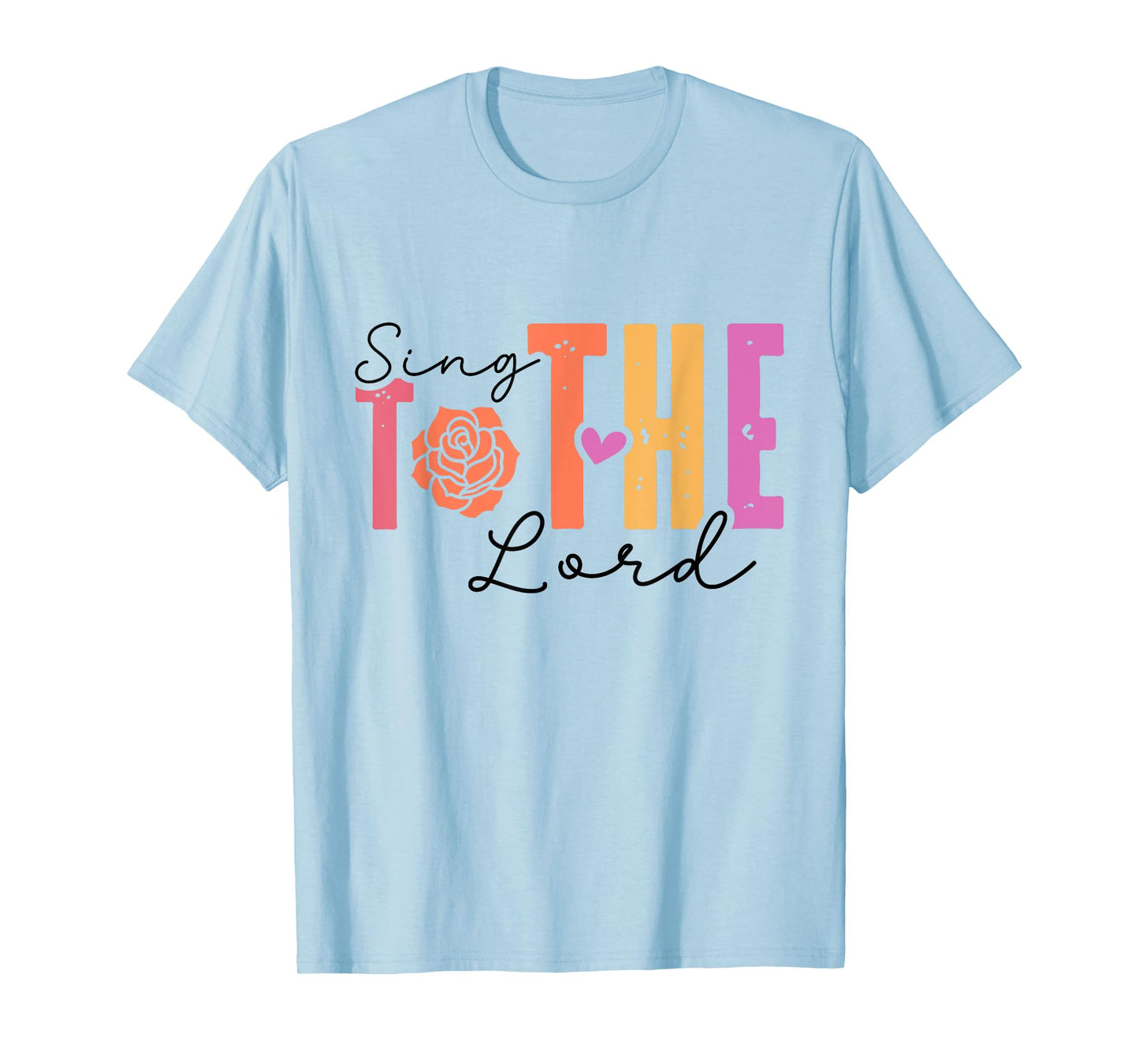 Christian Faith Sing to The Lord Inspiring T-Shirt