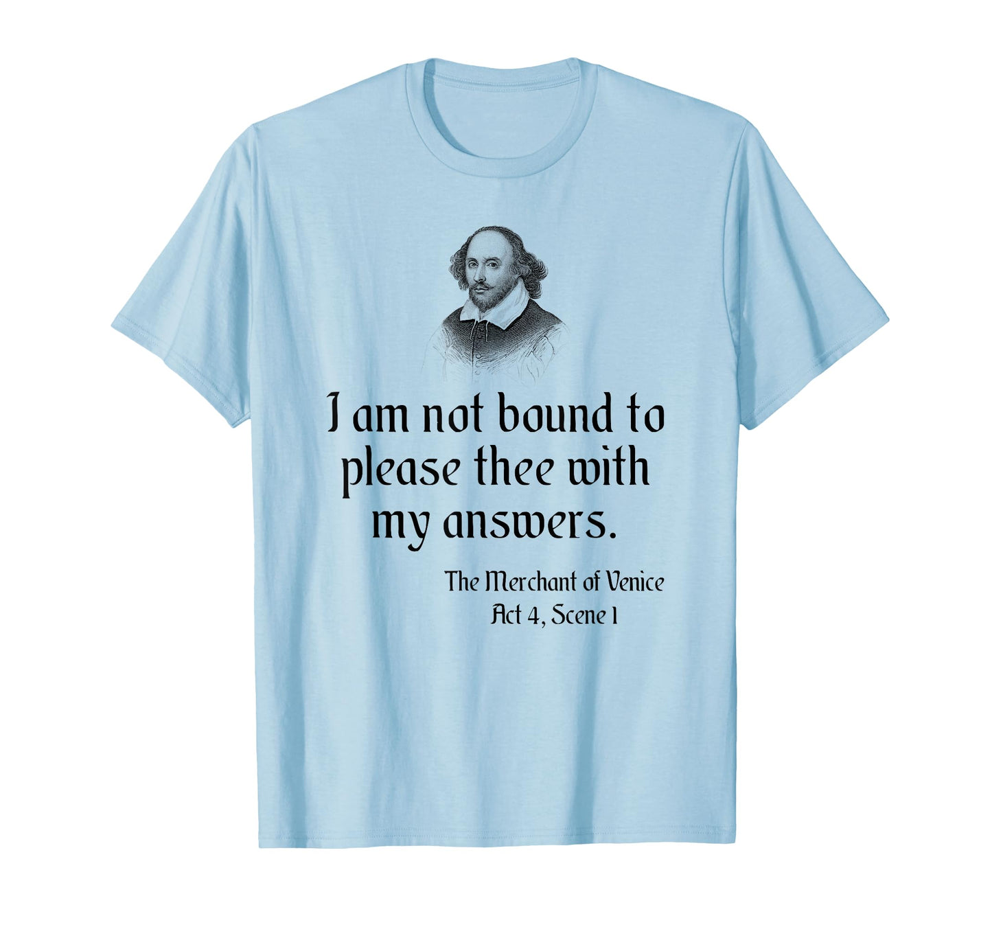 William Shakespeare Quote - I Am Not Bound To Please Thee... T-Shirt