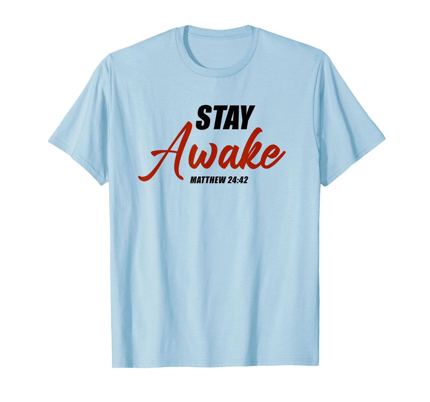 Stay Awake – Matthew 24:42 Jesus Quote Salvation Faith T-Shirt