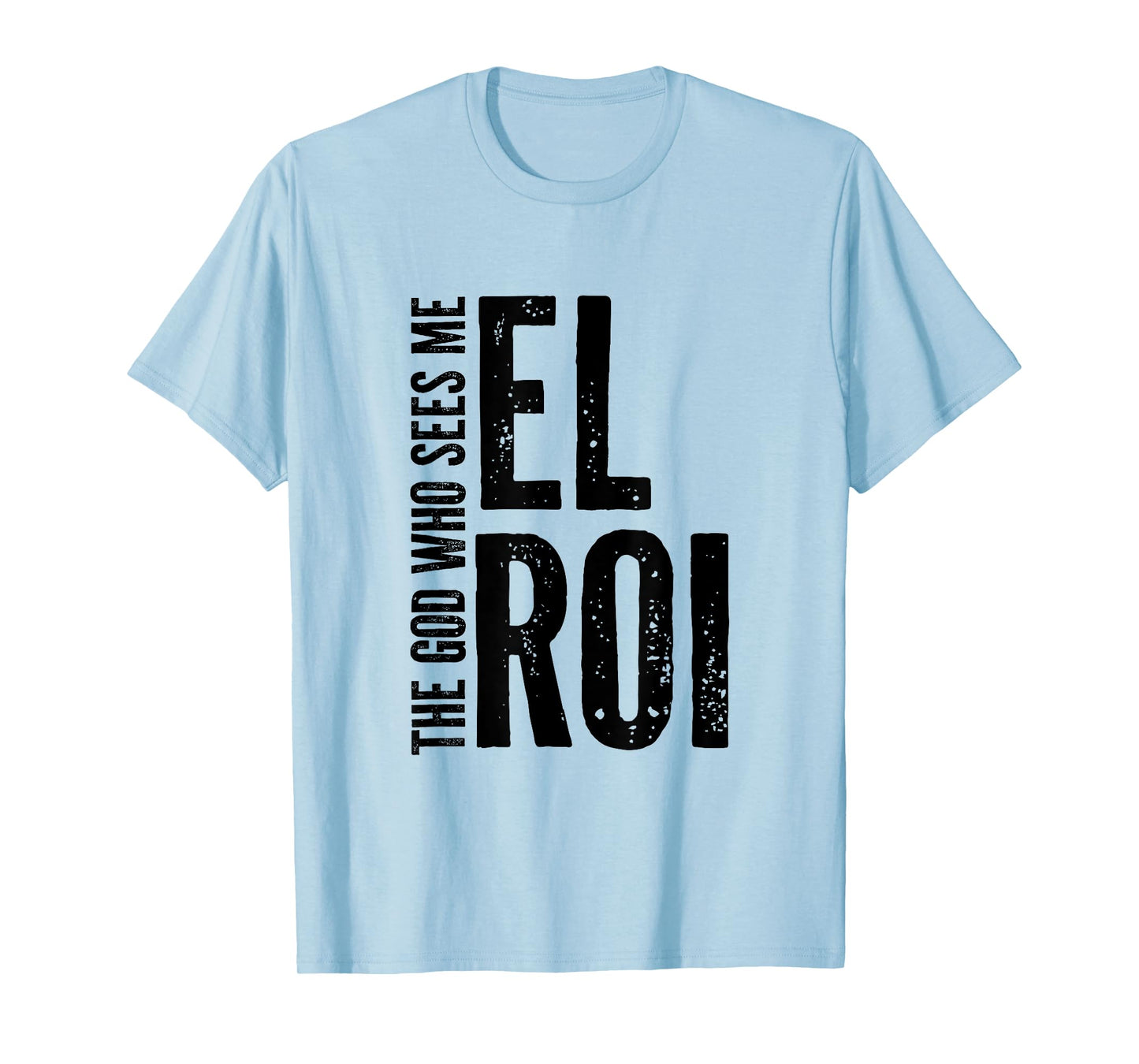 El Roi The God Who Sees Me - Bible Verse Gift for Believer T-Shirt