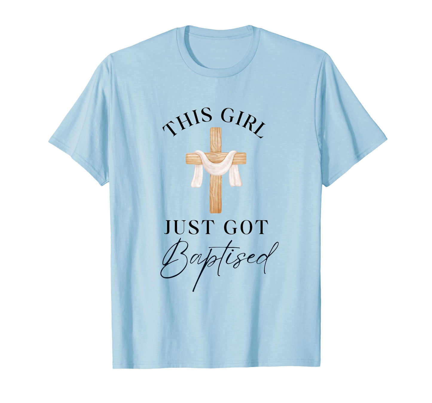 This Girl Got Baptized Christian Baptism I Decided T-Shirt