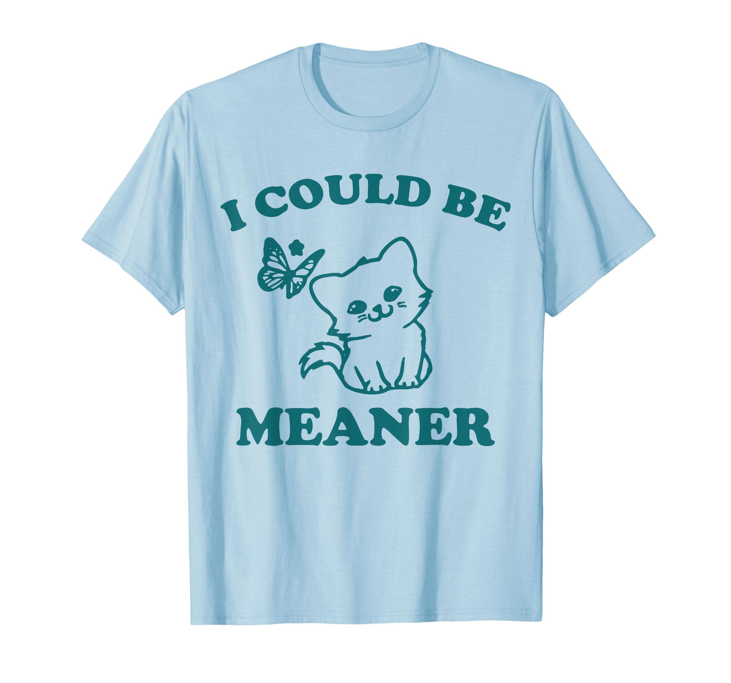 Funny meme sassy girl, I could be meaner T-Shirt