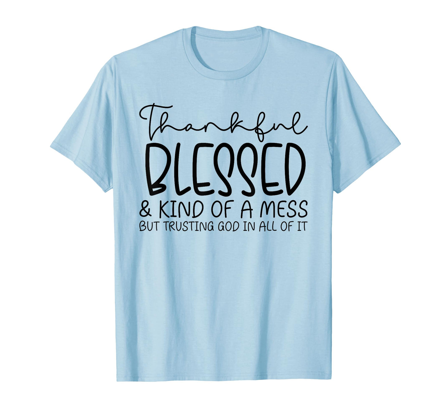 Thankful Blessed And Kind Of A Mess But Trusting T-Shirt