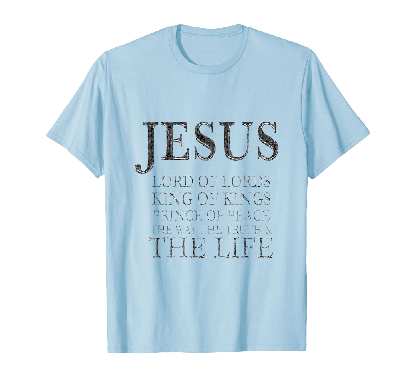 Jesus Lord of Lords King of Kings Prince of Peace Way Truth T-Shirt