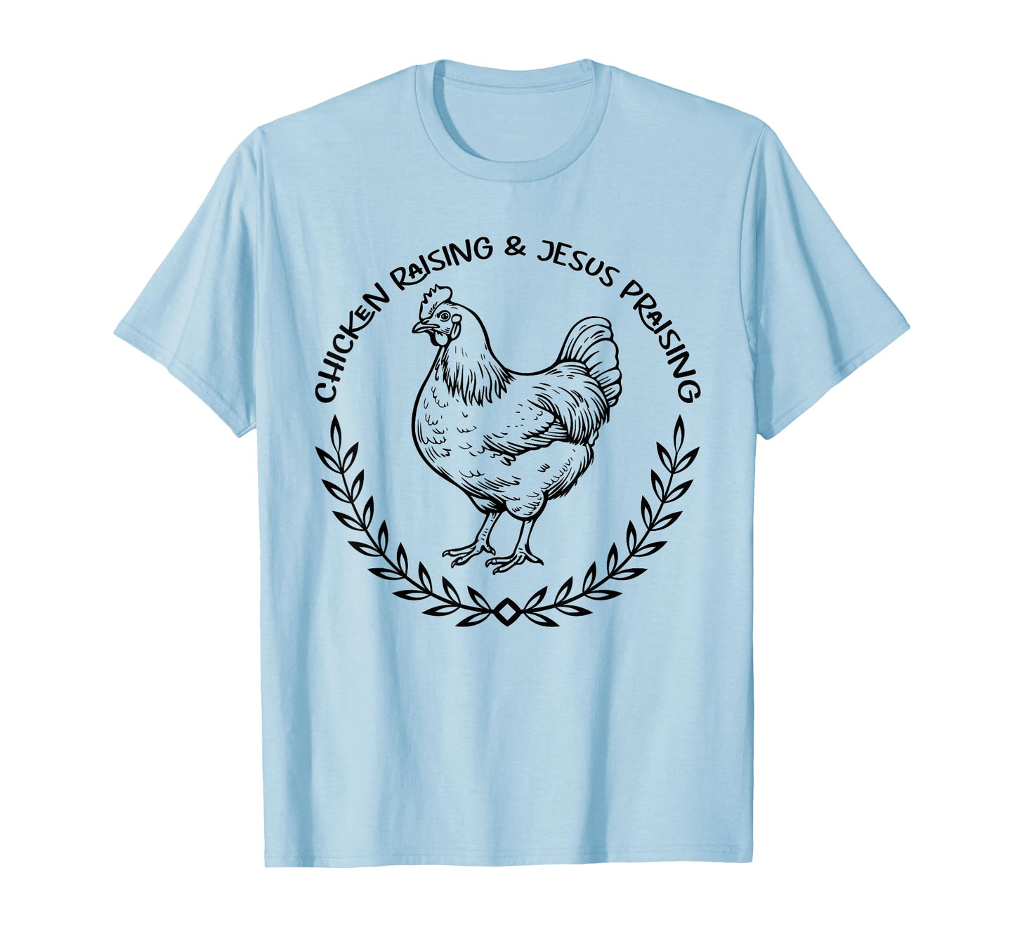 Chicken Raising and Jesus Praising Apparel, Farmer Quote T-Shirt