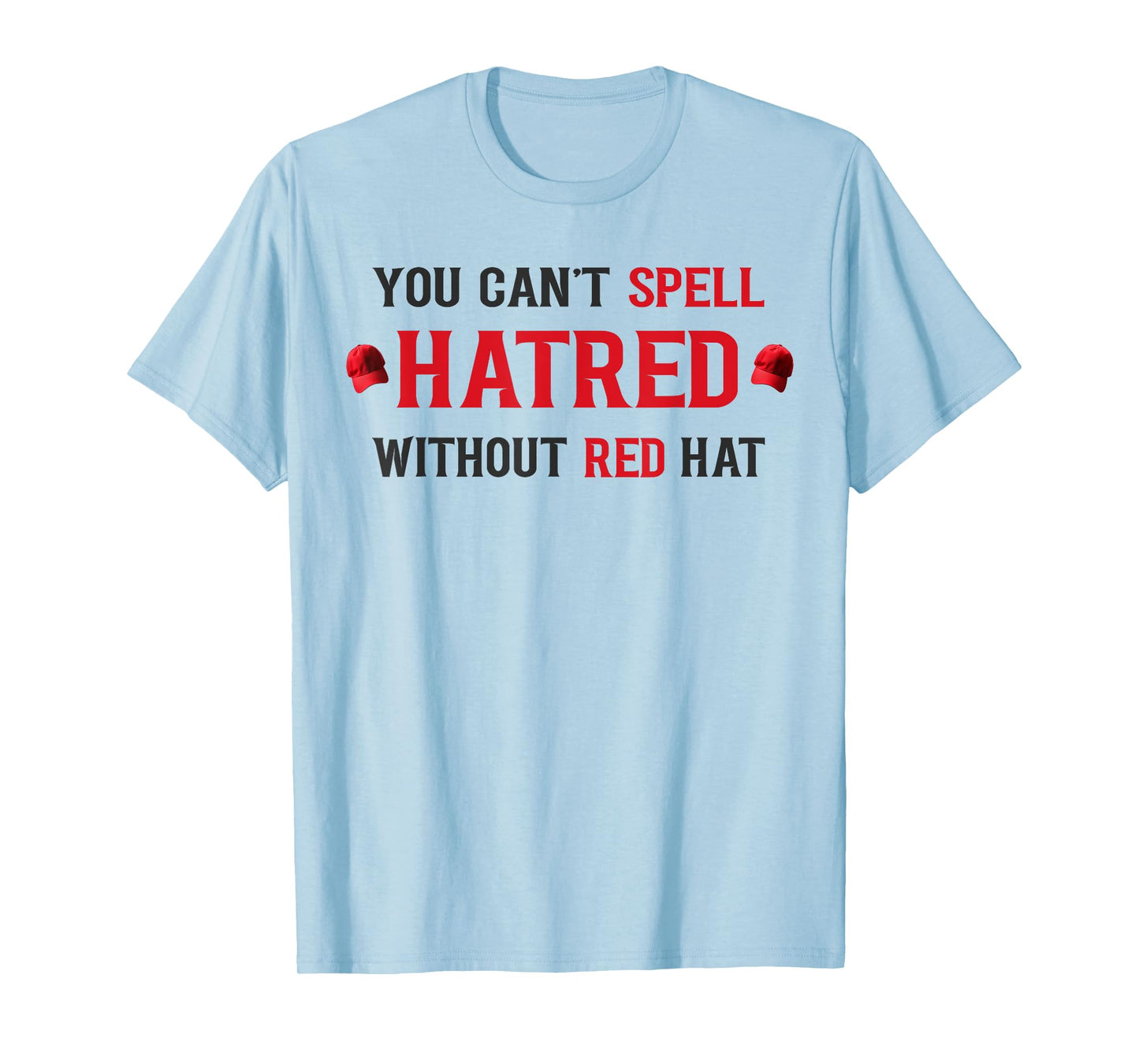 You Cant Spell Hatred Without Red Hat, Social Awareness T-Shirt
