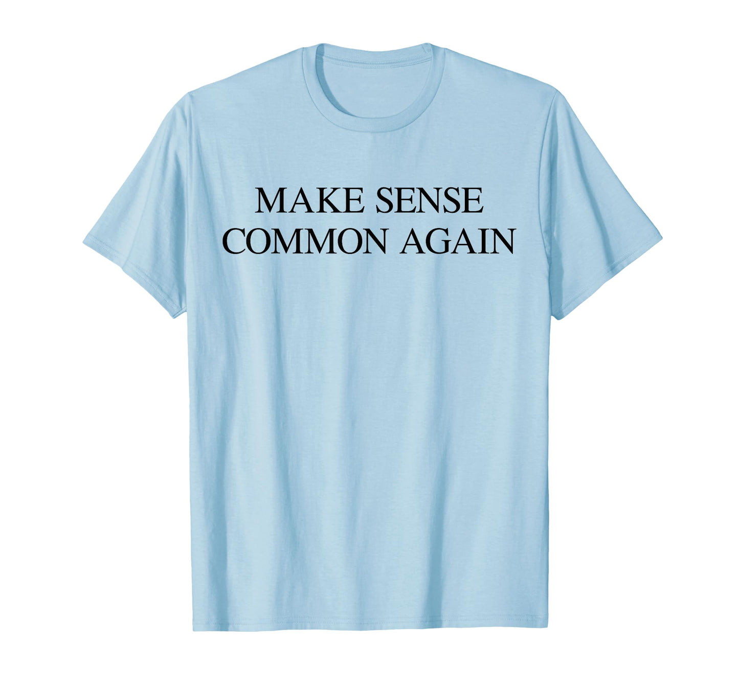 Make Sense Common Again Funny Quote Expression T-Shirt
