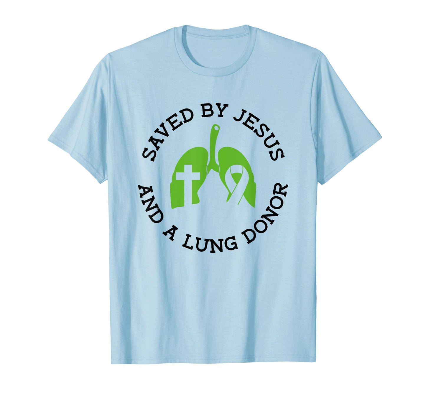 Saved By Jesus And A Lung Donor - Lung Transplant T-Shirt