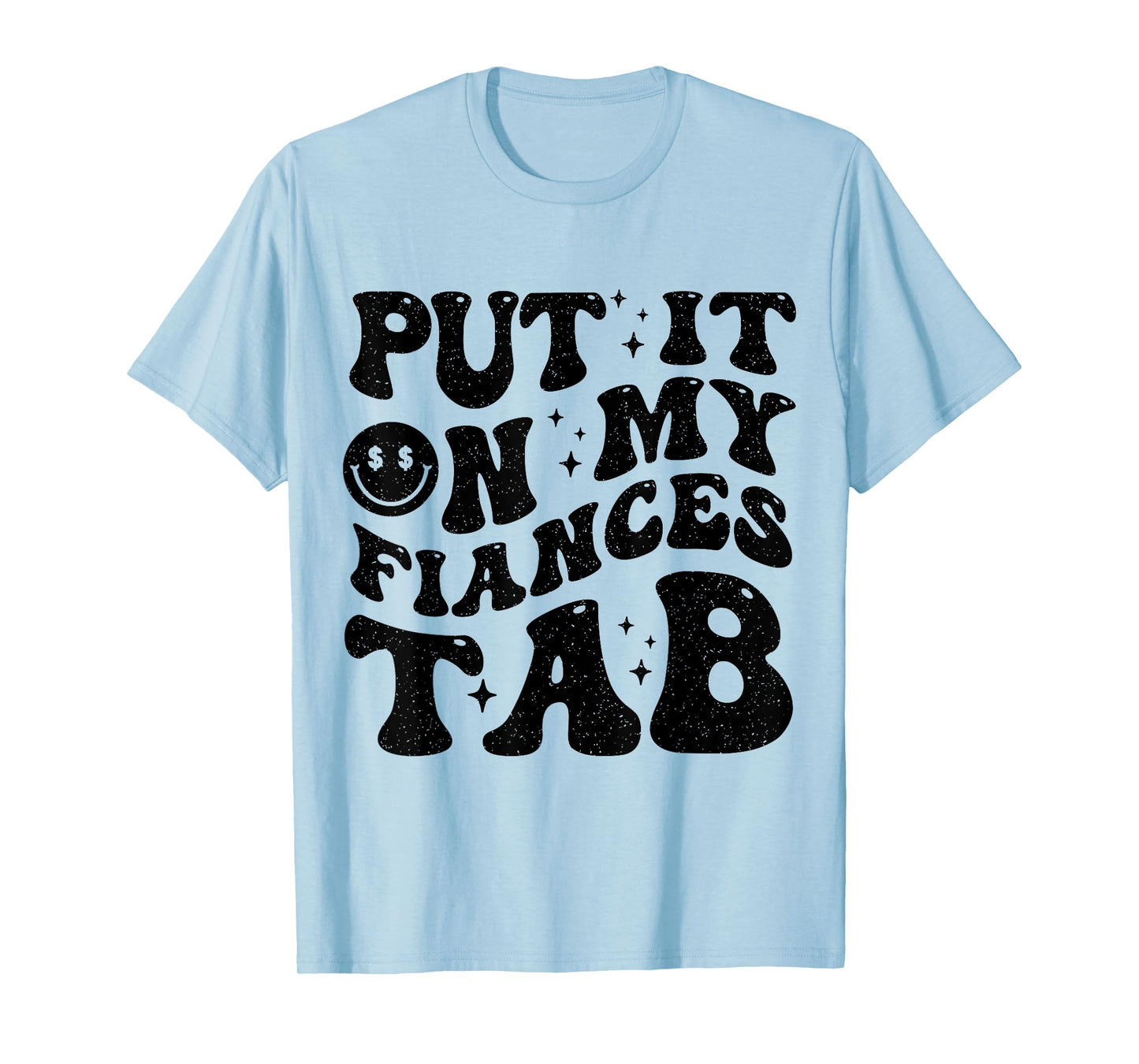 Put It On My Fiance's Tab Funny Saying Women Men Matching T-Shirt