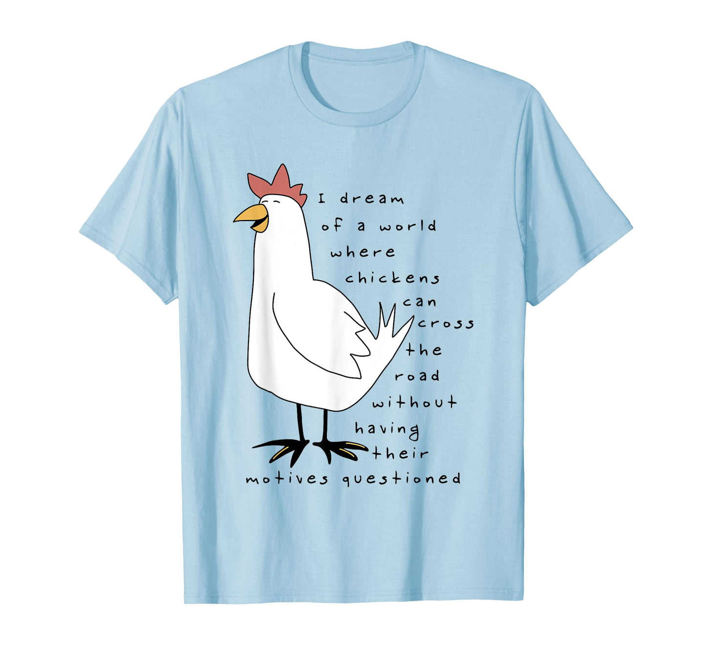 I Dream Of A World Where Chickens Can Cross The Road T-Shirt