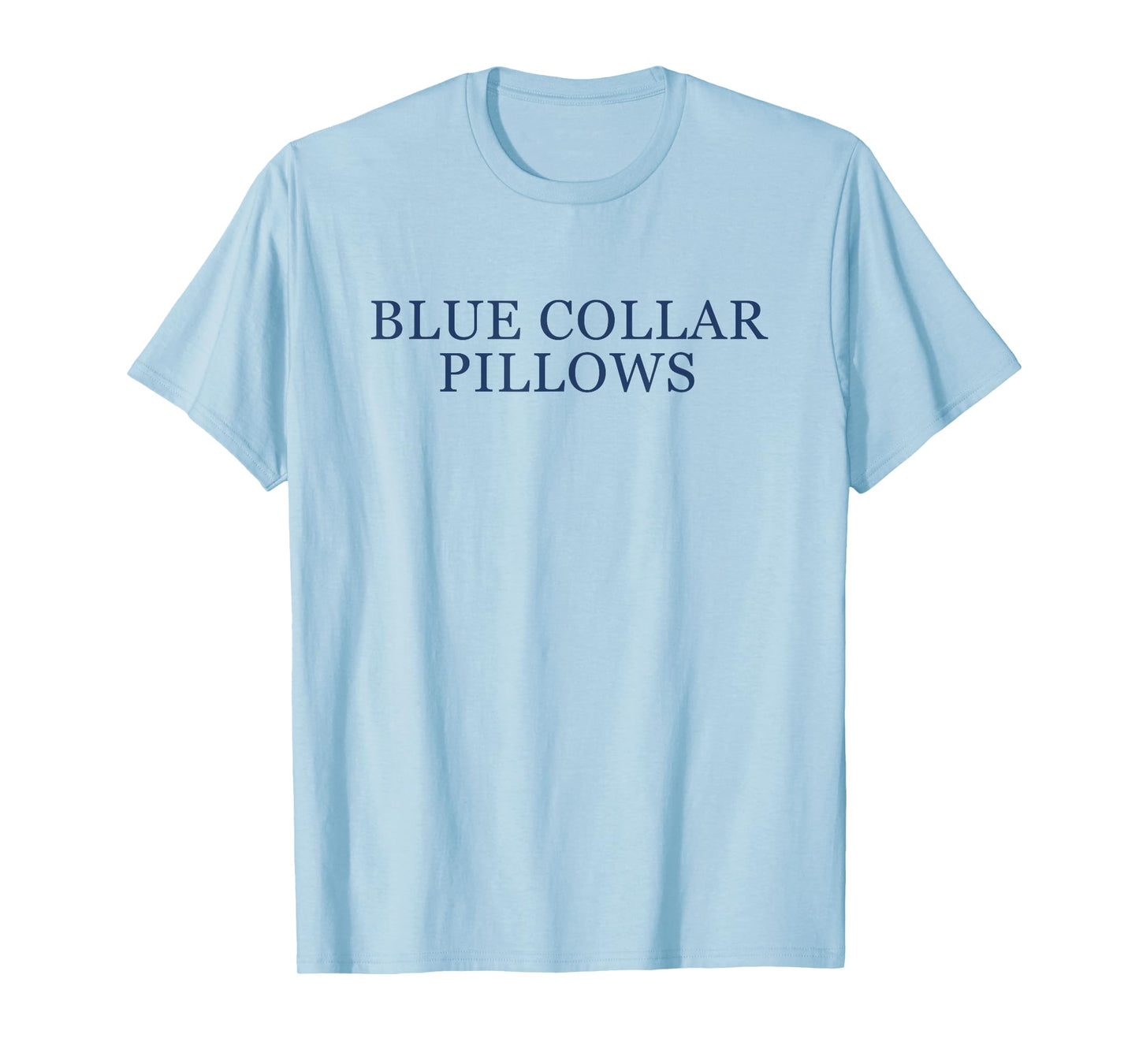 Blue Collar Pillows Funny Quote T-Shirt