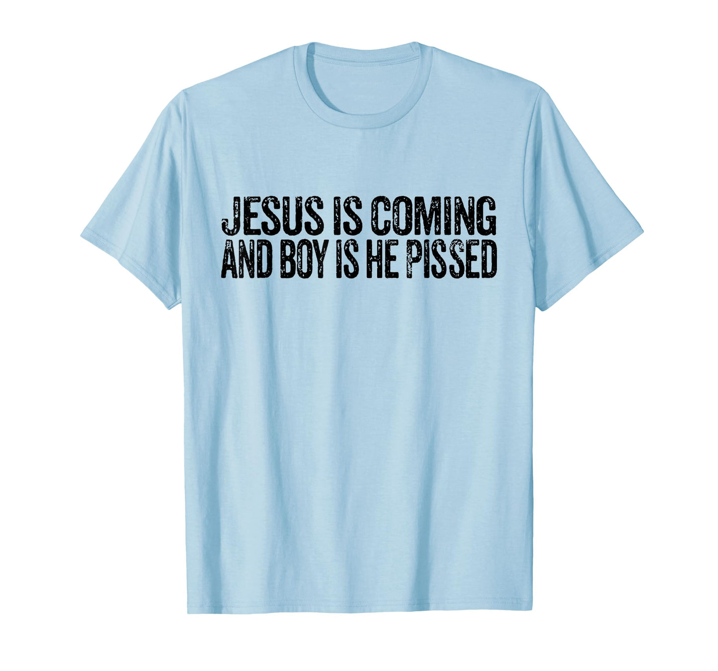 Jesus is Coming and Boy is He Pissed Funny Christian Vintage T-Shirt